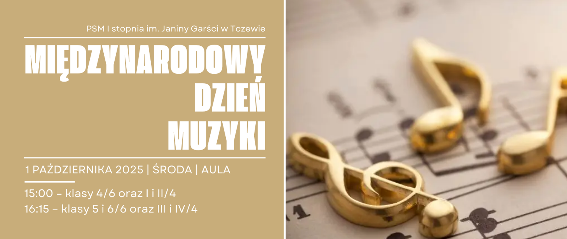 Z lewej strony na beżowym tle treść ogłoszenia: PSM I stopnia im. Janiny Garść w Tczewie, Międzynarodowy Dzień Muzyki, 1 października 2025, środa, aula. 15:00 - klasy 4/6 oraz I i II/4, 16:15 - klasy 5 i 6/6 oraz III i IV/4. Z prawej strony zdjęcie nut, na których leżą złote figurki nutek i klucza wiolinowego.
