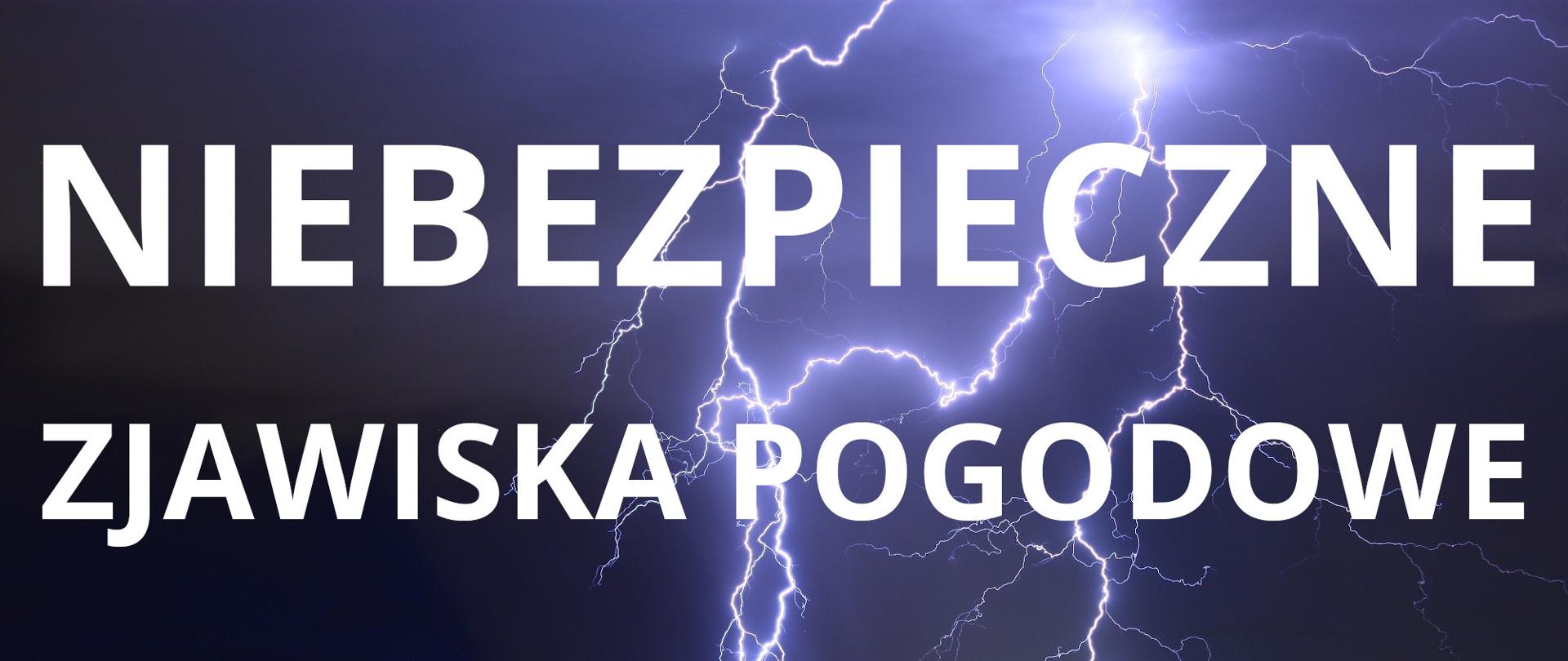 Ilustracja przedstawia duży biały napis Niebezpieczne zjawiska pogodowe. W tle ciemno niebieskie niebo na którym widać błyskawice.
