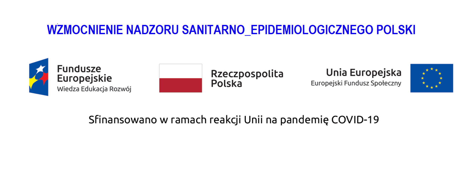 Baner - od góry na środku: napis "WZMOCNIENIE NADZORU SANITARNO-EPIDEMIOLOGICZNEGO POLSKI", niżej od prawej strony logo Funduszu Europejskiego Infrastruktura i Środowisko, następnie Flaga Polska, napis Rzeczpospolita Polska, oraz Logo Unii Europejskiej. pod logotypami napis "sfinansowano w ramach reakcji Unii na pandemię COVID-19"
