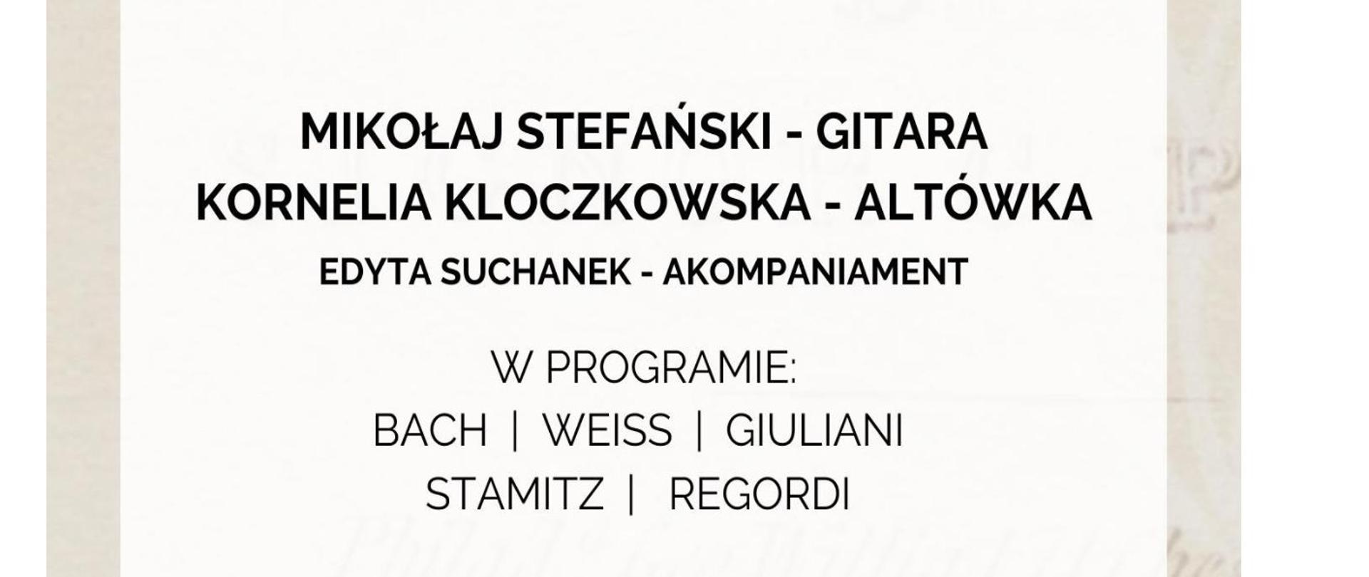 Plakat informujący o recitalu dyplomantów Mikołaja Stefańskiego i Kornelii Koczkowskiej. który odbędzie się 15 maja 2023 o godz. 18.00
akompaniament Edyta Suchanek
W programie Bach, Weiss, Giuliani, Stamitz, Regordi