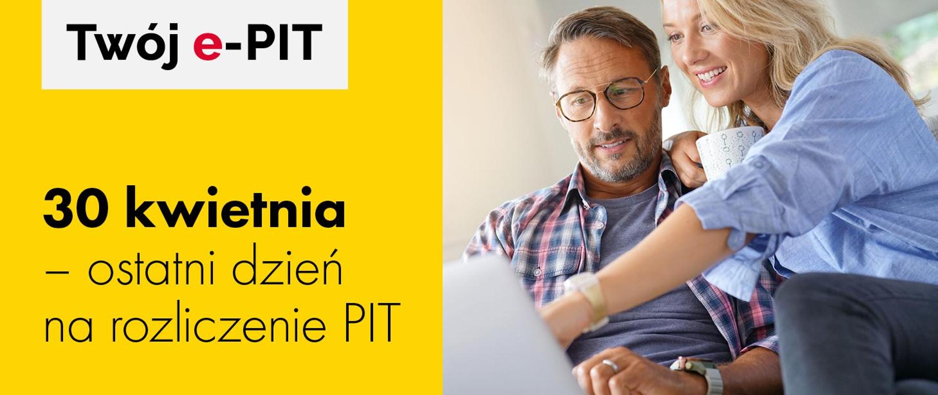 Kobieta i mężczyzna patrzą na laptop obok napis Twój e-PIT 30 kwietnia ostatni dzień na rozliczenie PIT 