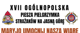 XVII Ogólnopolska Piesza Pielgrzymka Strażaków na Jasną Górę