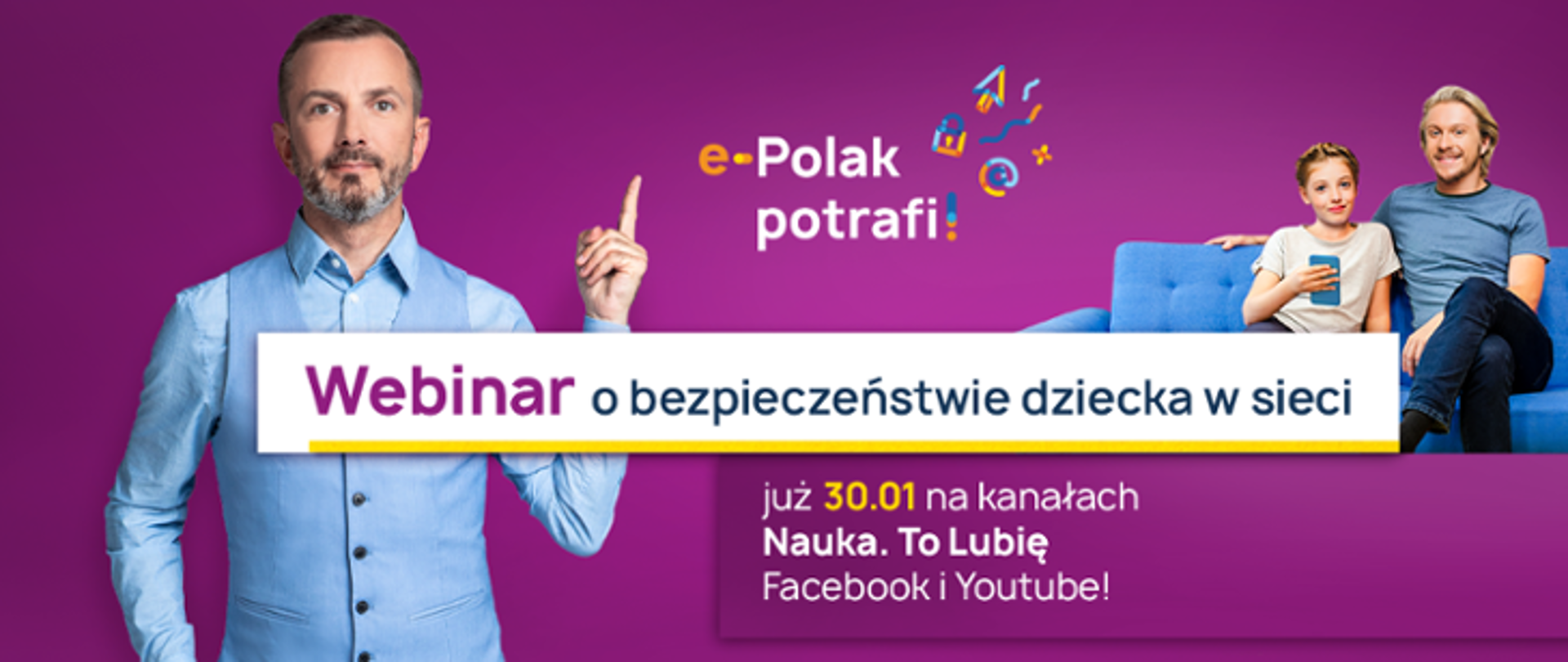 Grafika. Ojciec siedzi z dzieckiem na kanapie. Obok napis: e-Polak potrafi! Webinar o bezpieczeństwie dziecka w sieci już 30.01 na kanałach Nauka. To Lubię Facebook i YouTube!"