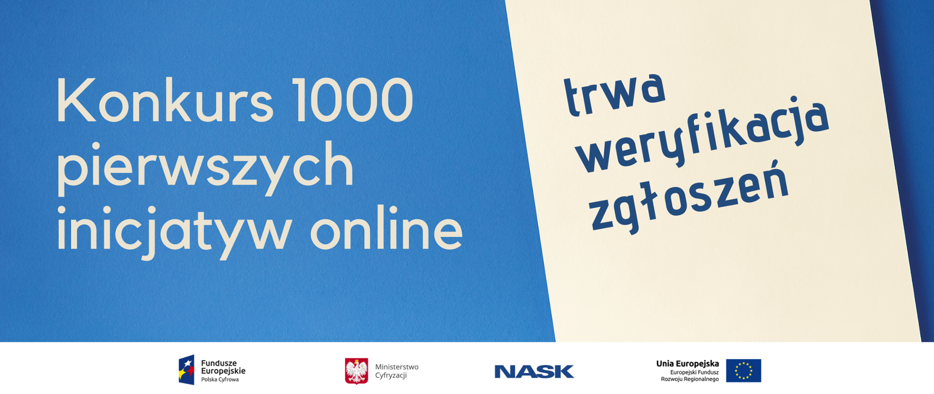 Niebieskie tło i biała kartka. Napis "konkurs 1000 pierwszych inicjatyw online" i obok "trwa weryfikacja zgłoszeń". Logociągi: Fundusze Europejskie, Miisterstwo Cyfryacji, NASK, Unia Europejska.