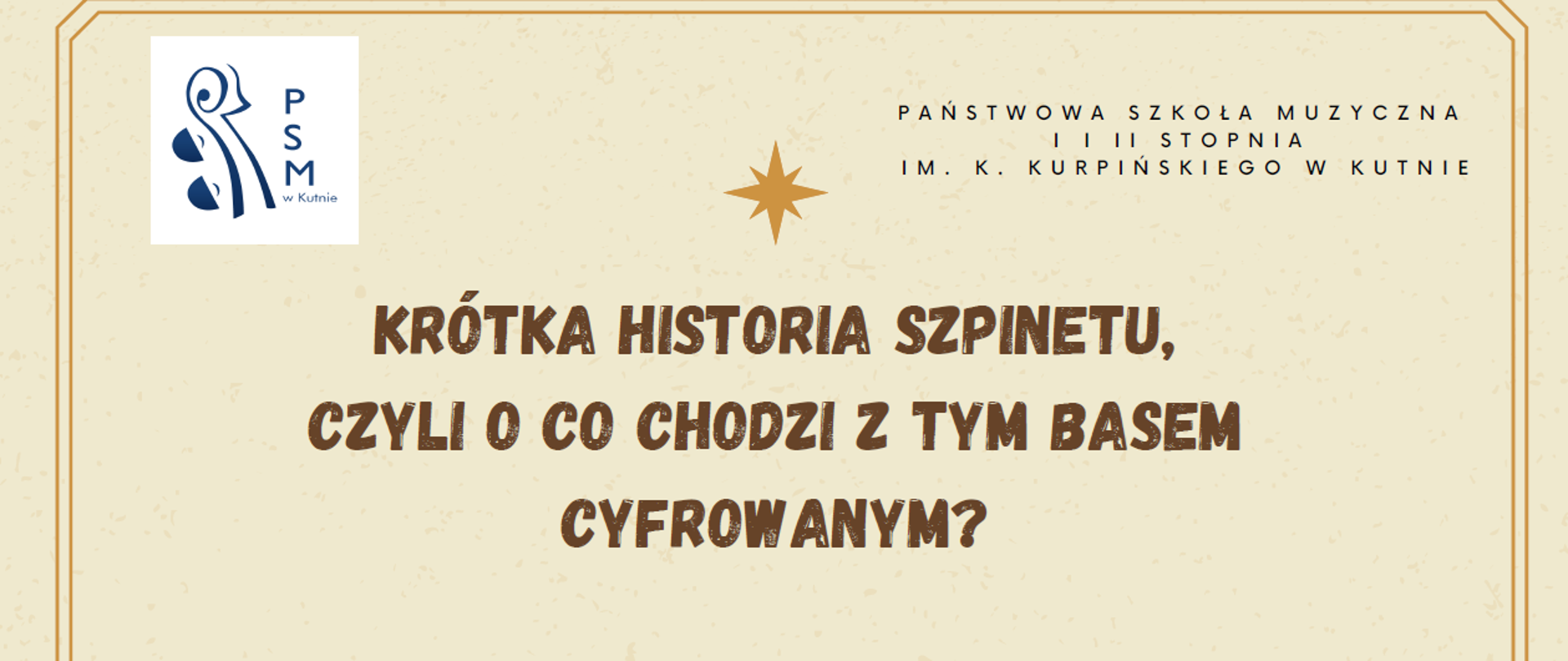 na kremowym tle u góry po lewej logo szkoły, na środku napis brązowymi literami - krótka historia szpinetu czyli o co chodzi z tym basem cyfrowanym?, środa 17 kwietnia 2024, godz. 18.00, sala koncertowa