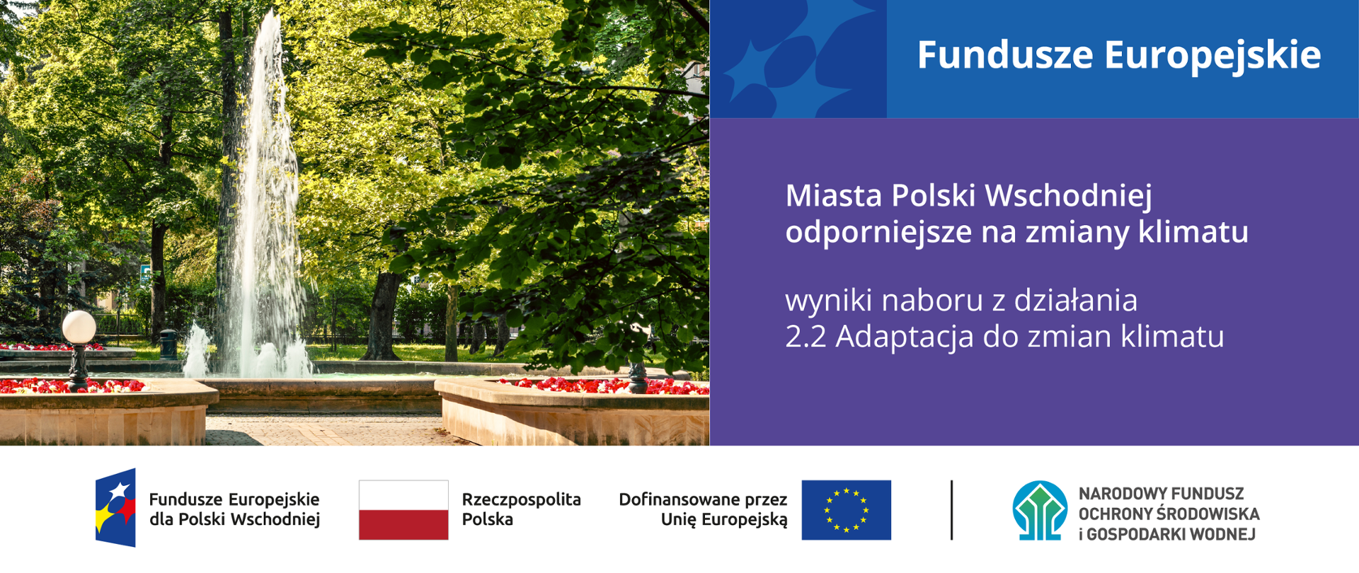 Plansza ilustracyjna. Fundusze Europejskie. Miasta Polski Wschodniej odporniejsze na zmiany klimatu. Wyniki naboru z działania 2.2 Adaptacja do zmian klimatu