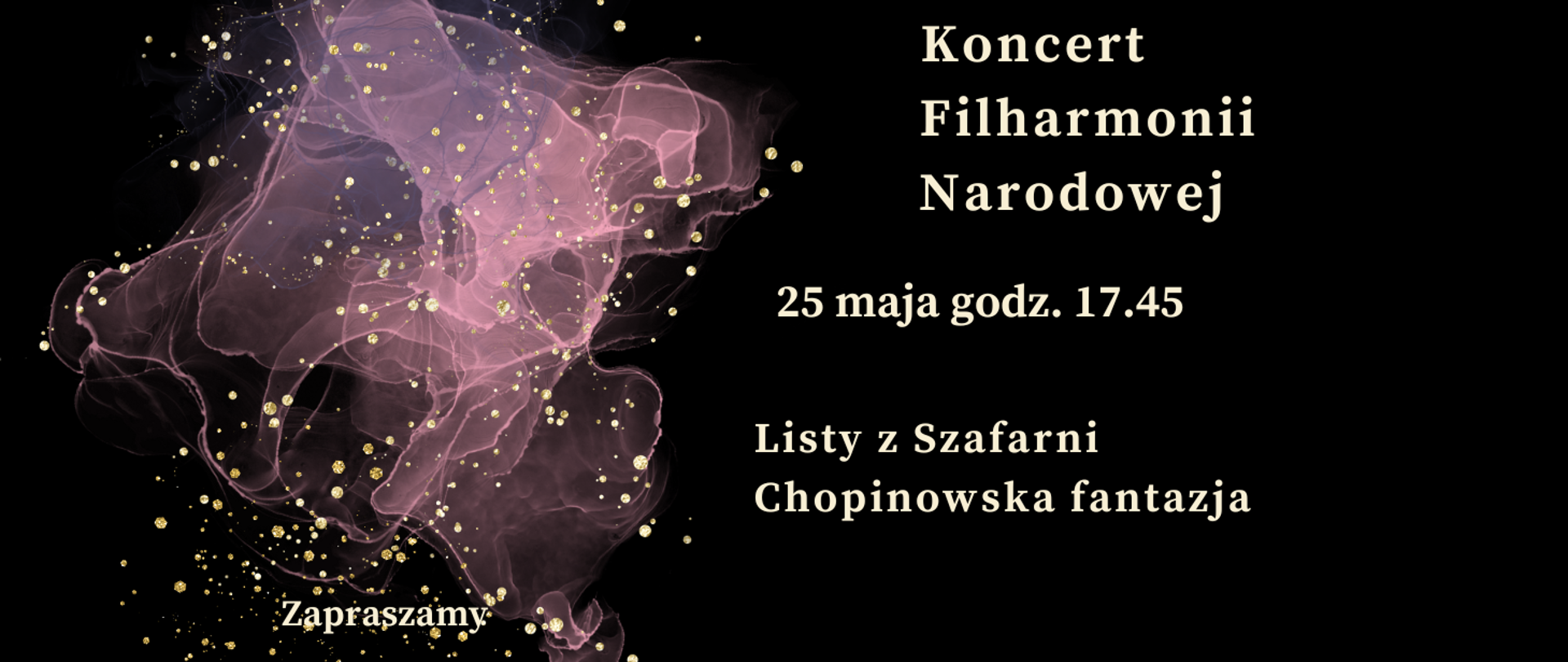 Zdjęcie przedstawia na czarnym tle zapisane białymi literami dane dotyczące comiesięcznego koncertu Filharmonii Narodowej. Z lewej strony grafika w kolorze różowym, różowo-przeźroczystym przedstawiająca rozwijająca się chusteczkę. Na całym rysunku złote kropki rozmieszczone w dowolnym schemacie.