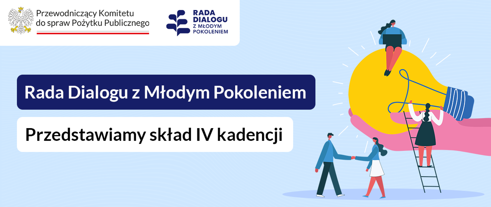 Grafika nagłówkowa do artykułu. Na obrazie tytuły: Rada Dialogu z Młodym Pokoleniem. Przedstawiamy skład IV kadencji. W lewym górnym rogu logo Przewodniczącego Komitetu do spraw Pożytku Publicznego i logo Rady Dialogu z Młodym Pokoleniem. Po prawej symboliczny rysunek: w powietrzu, poziomo wiszą dłonie trzymające żarówkę, wokół są sylwetki ludzi - postać siedząca na górze żarówki pracuje z laptopem na kolanach, druga postać wspina się po drabinie na wysokość żarówki, obok, niżej, dwie postaci wymieniają uścisk dłoni.