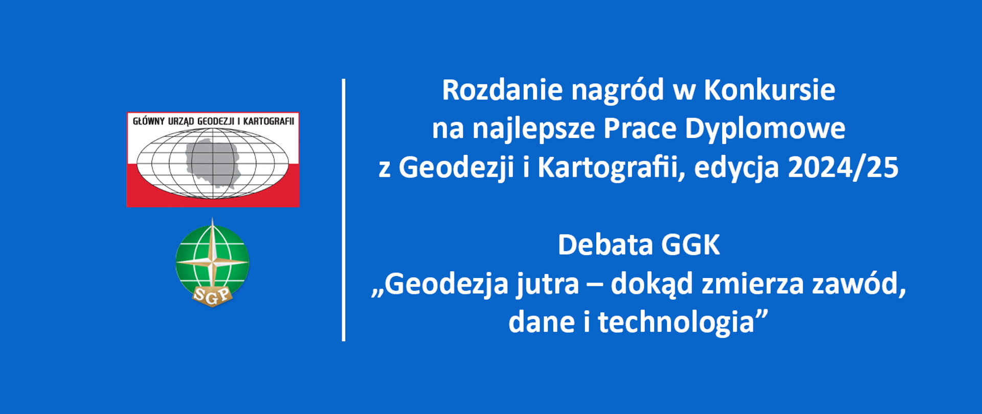 Baner z napisem "Rozdanie nagród w Konkursie na najlepsze Prace Dyplomowe z Geodezji i Kartografii. Debata GGK „Geodezja jutra – dokąd zmierza zawód, dane i technologia” oraz logotypami GUGiK i SGP.