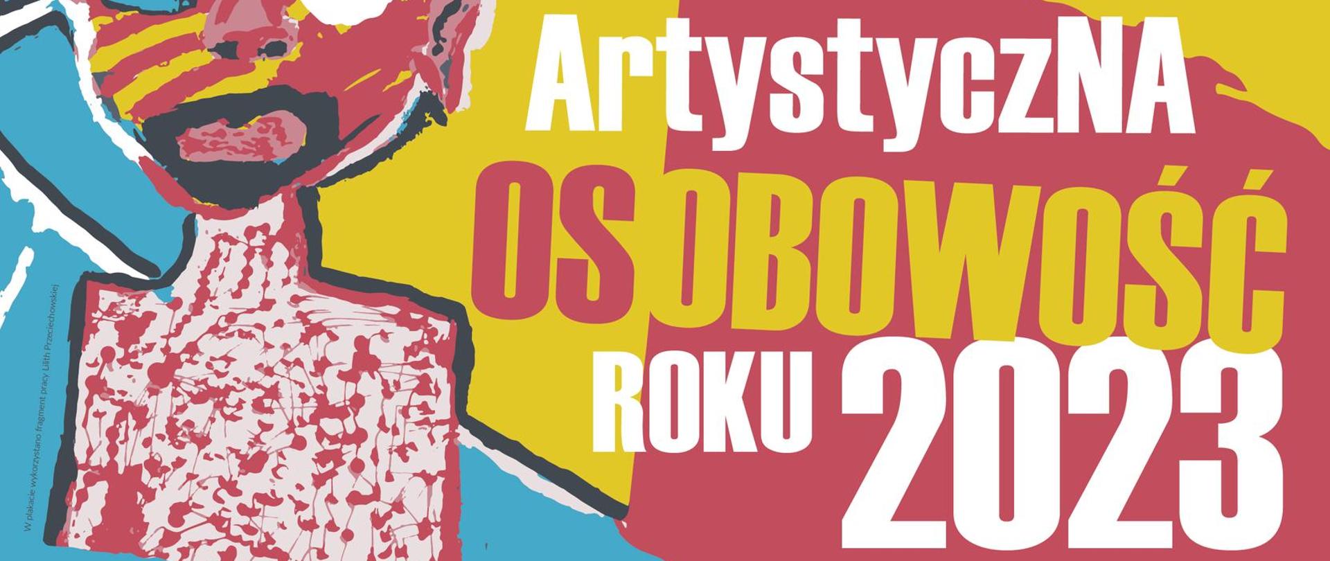 Plakat z artystycznym przedstawieniem postaci i tekstem: Artystyczna Osobowość Roku 2023, zgłoszenia do 3 kwietnia 2023, składanie prac 12–14 kwietnia 2023, głosowanie 18–21 kwietnia 2023, ogłoszenie wyników 23 czerwca 2023. Zwycięzca otrzyma nagrodę pieniężną oraz będzie miał możliwość zorganizowania wystawy we wrześniu 2023 w Galerii Sztuki A10