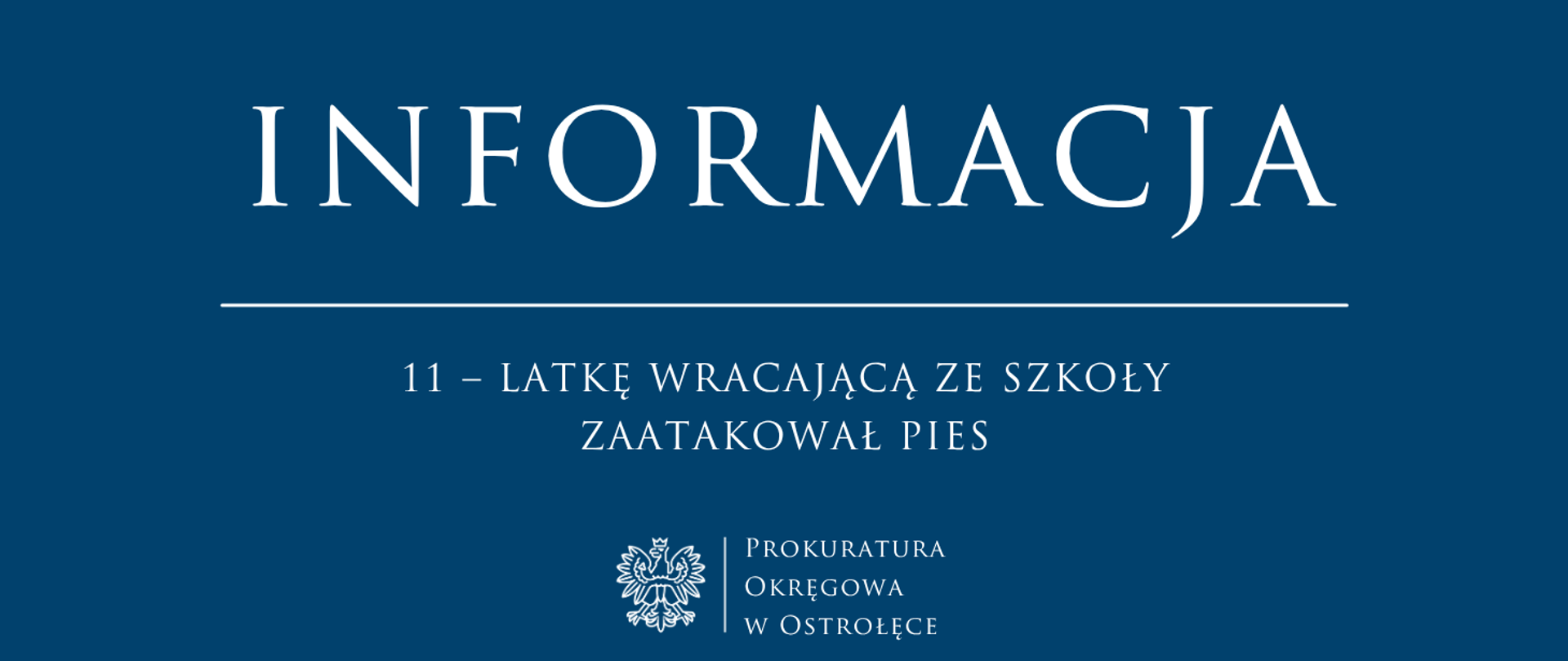 Biały napis Informacja - 11 – LATKĘ WRACAJĄCĄ ZE SZKOŁY ZAATAKOWAŁ PIES na niebieskim tle.