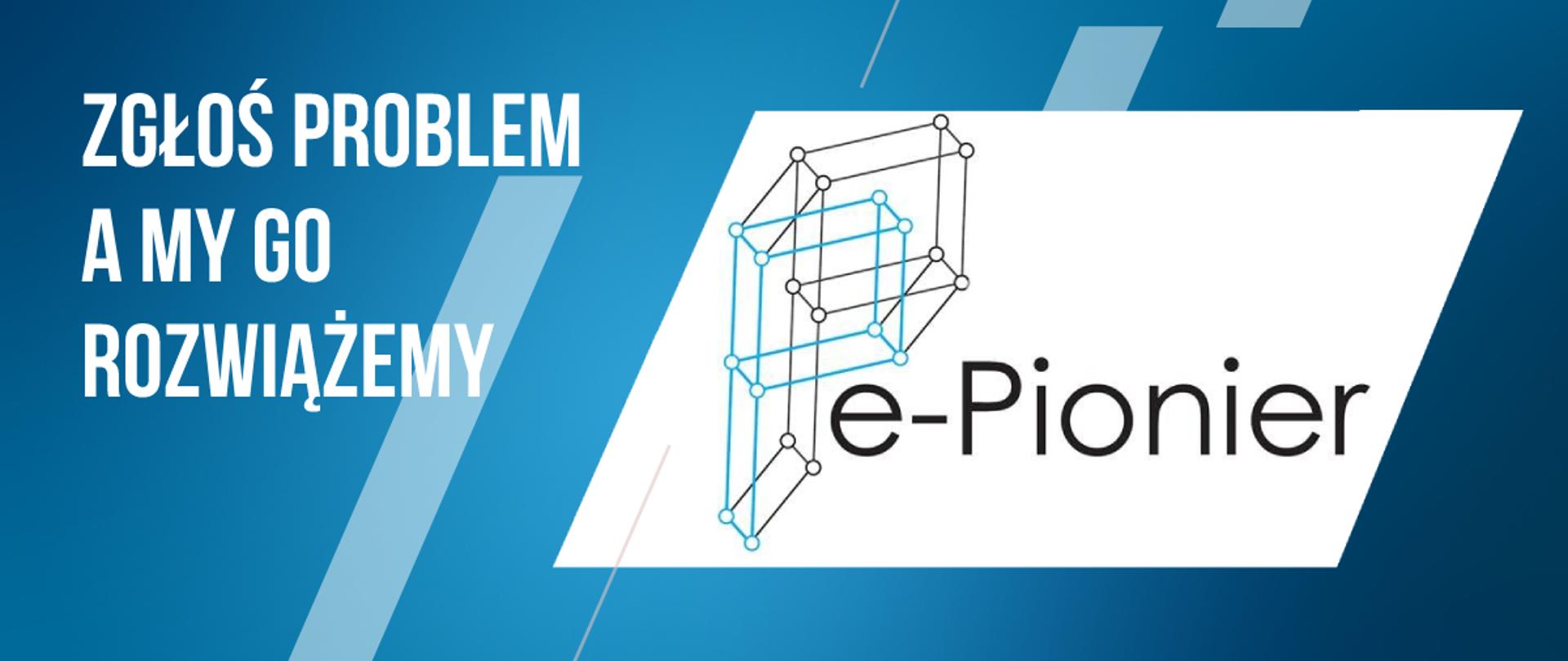 zgłoś problem a my go rozwiążemy w ramach programu e-Pionier
