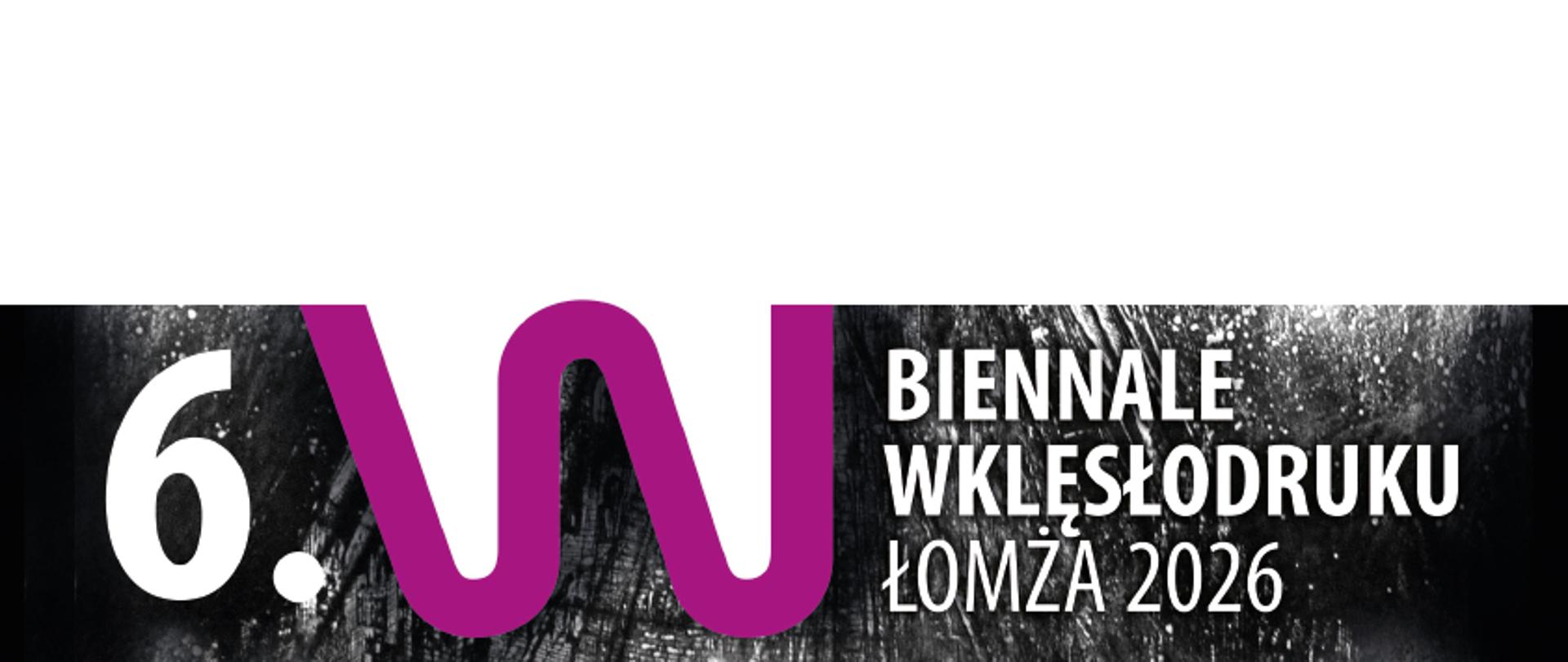 Plakat z informacją "6. Biennale Wklęsłodruku Łomża 2026. Ogólnopolski konkurs graficzny dla uczniów średnich szkół plastycznych". Poniżej "Termin nadsyłania prac: 22 maja 2026 , Ogłoszenie wyników: czerwiec 2026. Regulamin konkursu i szczegółowe informacje: www.gov.pl/plastyklomza". Na dole logotypy patronów z logotypami: Centrum Edukacji Artystycznej, Galeria sztuki Współczesnej w Łomży, Prezydent Miasta Łomży dr Mariusz Chrzanowski"