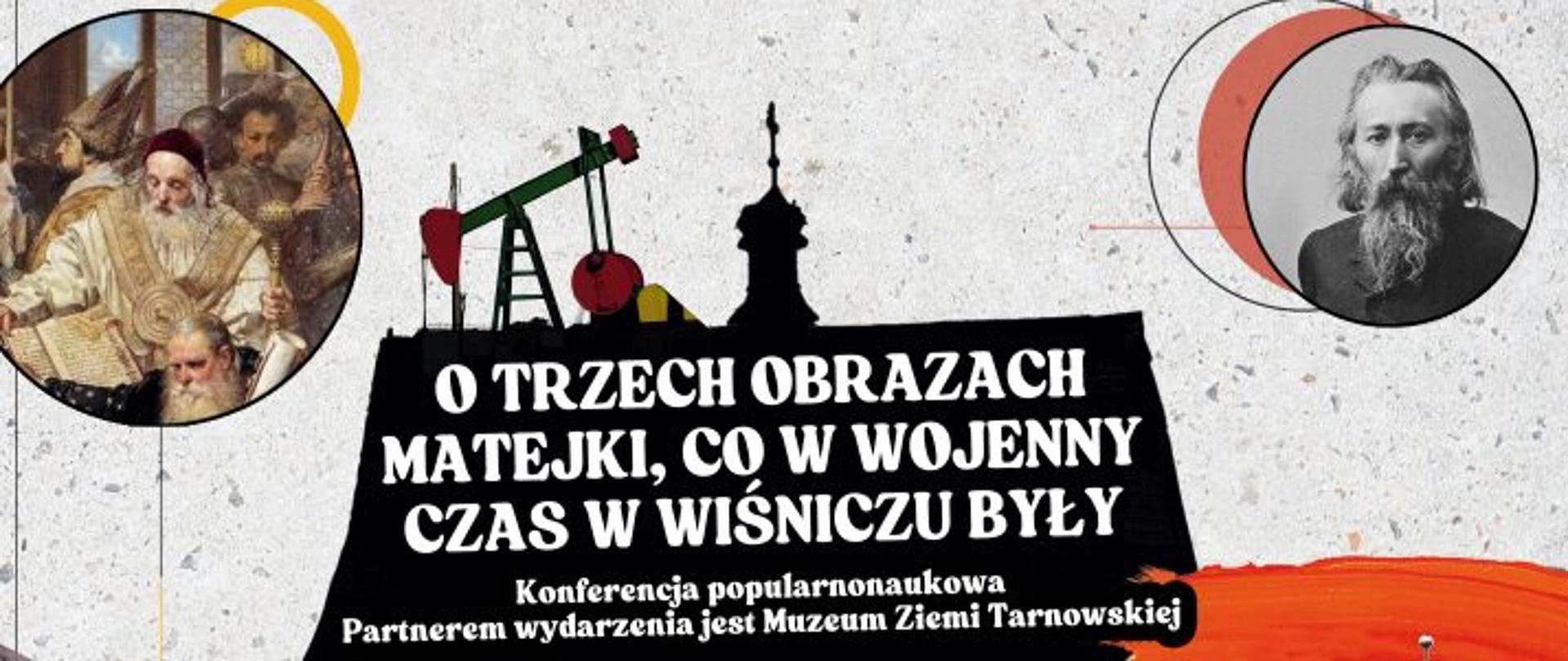 Plakat przedstawia zaproszenie na wydarzenie kulturalno-naukowe „18. Weekend z Zabytkami Powiatu Bocheńskiego”, które odbędzie się w dniach 5–7 września 2025 r.. Jednym z punktów programu jest konferencja popularnonaukowa zatytułowana:
„O trzech obrazach Matejki, co w wojenny czas w Wiśniczu były”, organizowana we współpracy z Muzeum Ziemi Tarnowskiej.
Elementy graficzne: stylizowane ilustracje nawiązujące do obrazów Matejki, motywy architektoniczne i krajobrazowe związane z Wiśniczem, informacje o patronach medialnych i partnerach na dole plakatu.
