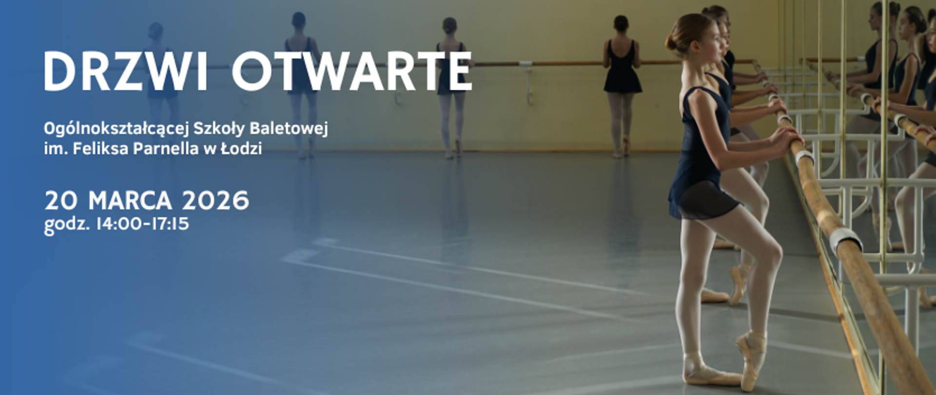 zdjęcie uczennic łódzkiej szkoły baletowej, które stoją na sali baletowej przy drążku baletowym. Po lewej stronie niebieskim tle napis Drzwi Otwarte Ogólnokształcącej Szkoły Baletowej, 20 marca 2026, godz. 14:00-17:15