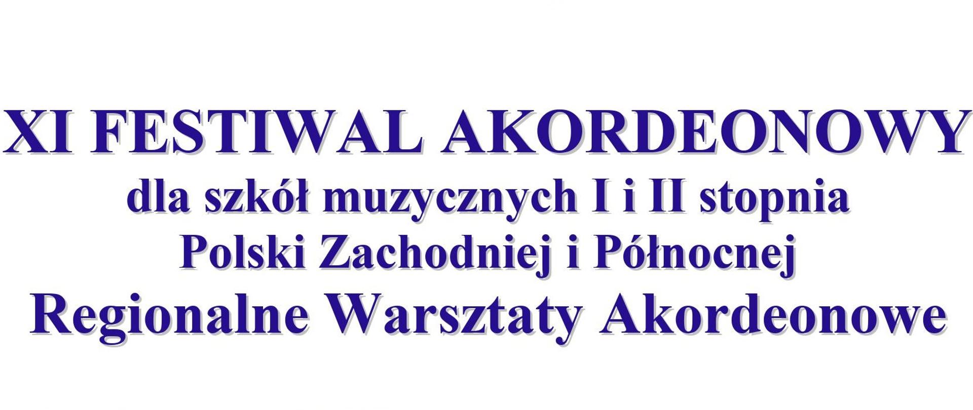Nazwa w 4 wersach: XI Festiwal akordeonowy dla szkół muzycznych I i II stopnia Polski Północnej i Zachodniej Regionalne Warsztaty Akordeonowe