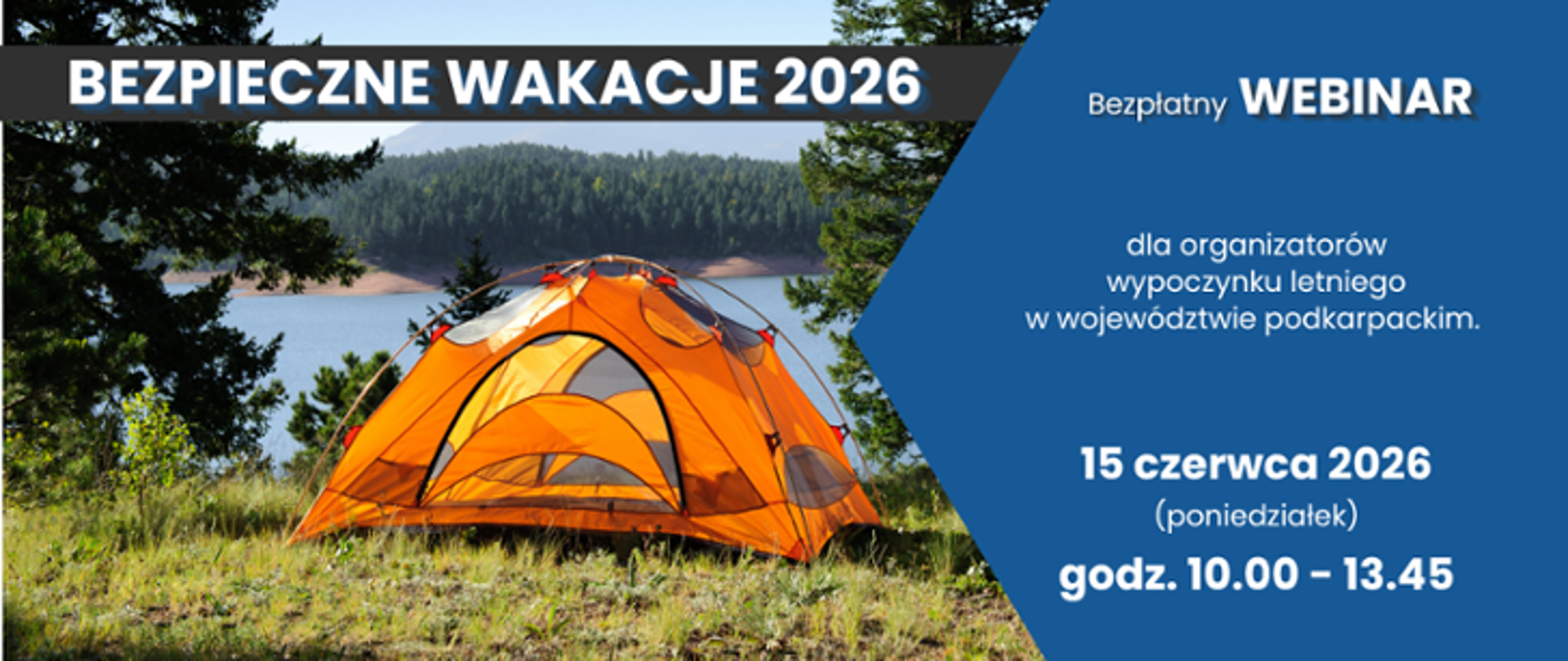Baner promujący bezpłatny webinar „Bezpieczne Wakacje 2026”. Po lewej stronie widoczne jest pomarańczowe namiot rozstawiony nad jeziorem, w otoczeniu drzew i lasu. Na górze znajduje się napis „BEZPIECZNE WAKACJE 2026”. Po prawej stronie, na niebieskim tle, umieszczono informacje o wydarzeniu: „Bezpłatny WEBINAR dla organizatorów wypoczynku letniego w województwie podkarpackim”, który odbędzie się 15 czerwca 2026 roku (poniedziałek) w godzinach 10.00–13.45.