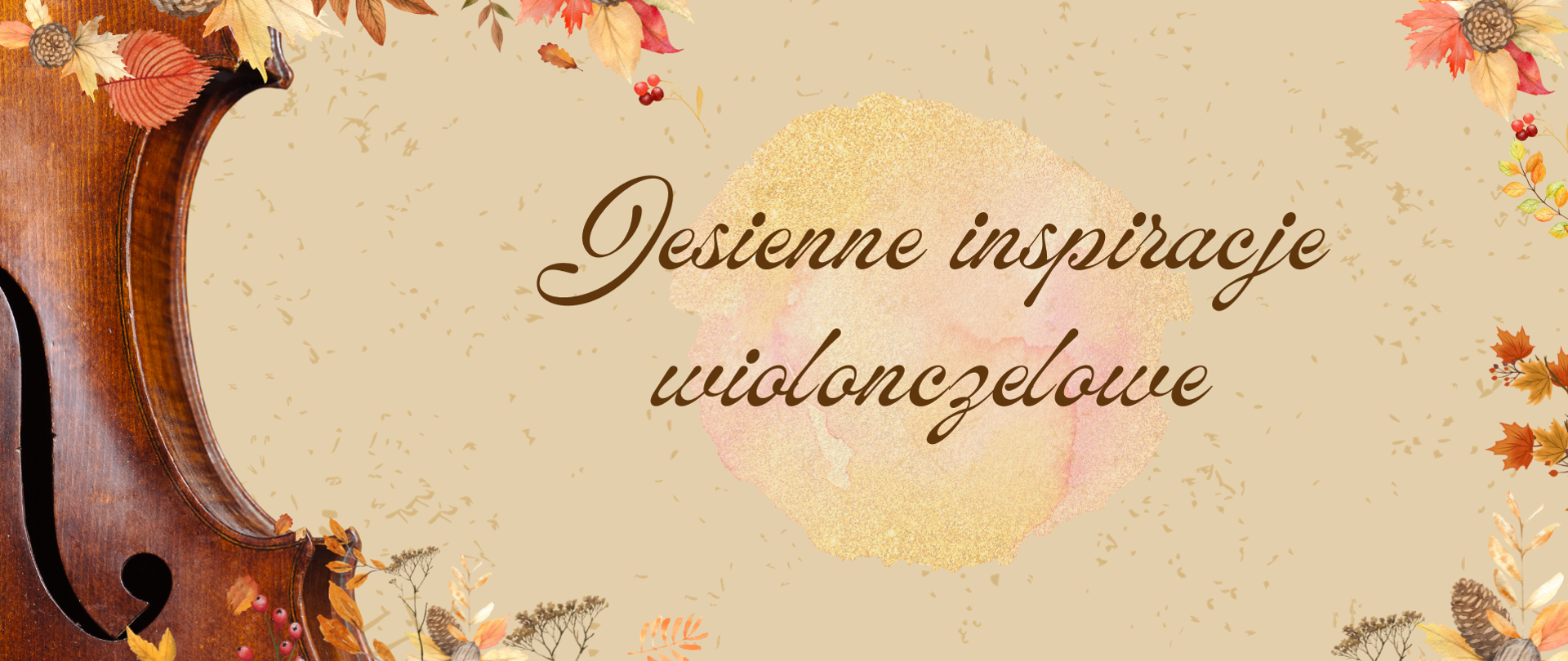 Beżowy baner z fragmentem pudła wiolonczeli po lewej stronie. Na środku napis "Jesienne inspiracje wiolonczelowe".