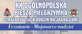 Plakat informuje o XX Ogólnopolskiej Pieszej Pielgrzymce Strażaków i ich Rodzin na Jasną Górę, pod hasłem „Uczniowie - Misjonarze nadziei”. 