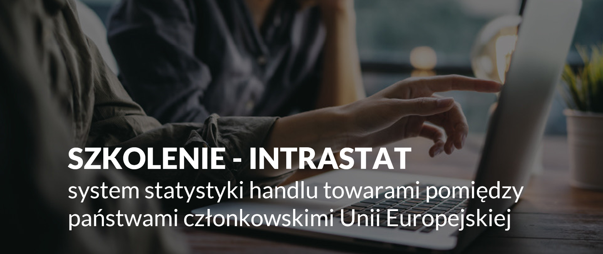 Szkolenie INTRASTAT - system statystyki handlu towarami pomiędzy państwami członkowskimi UE