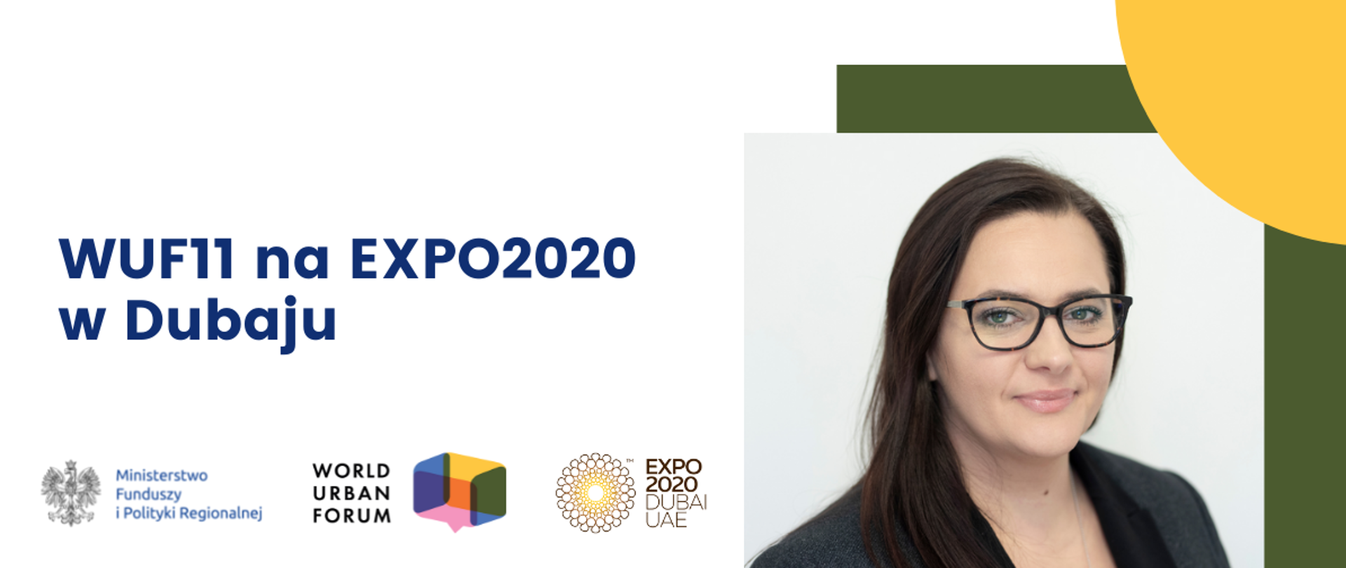 Na grafice napisa na białym tle o treści WUF11 na EXPO2020 w Dubaju. Poniżej logotypy Ministerstwa Funduszy i Polityki Regionalnej, World Urban Forum i EXPO 2020 Dubaj UAE Po prawej stronie grafiki zdjęcie wiceminister funduszy i polityki regionalnej Małgorzaty Jarosińskiej-Jedynak. 