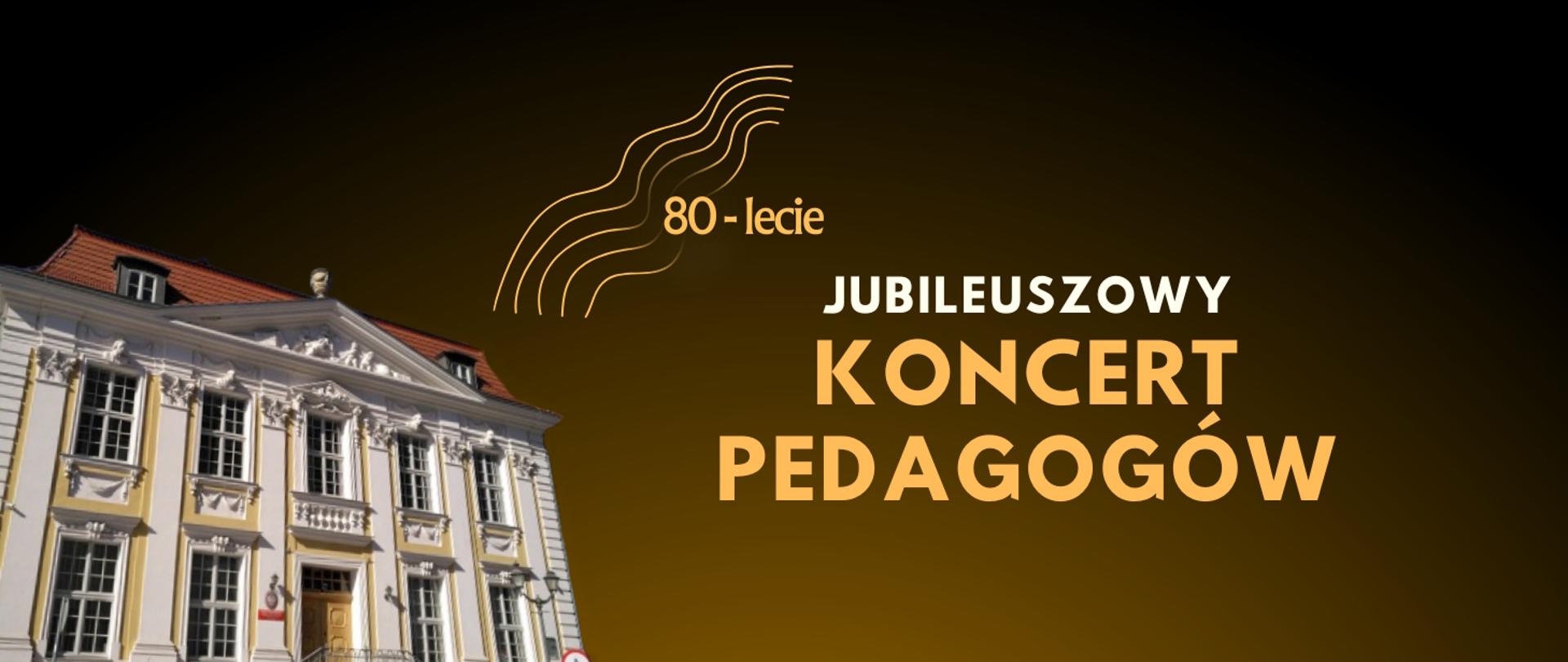 Grafika przedstawia budynek ZPSM w Szczecinie oraz prezentuje napis: 80-lecie Jubileuszowy Koncert Pedagogów