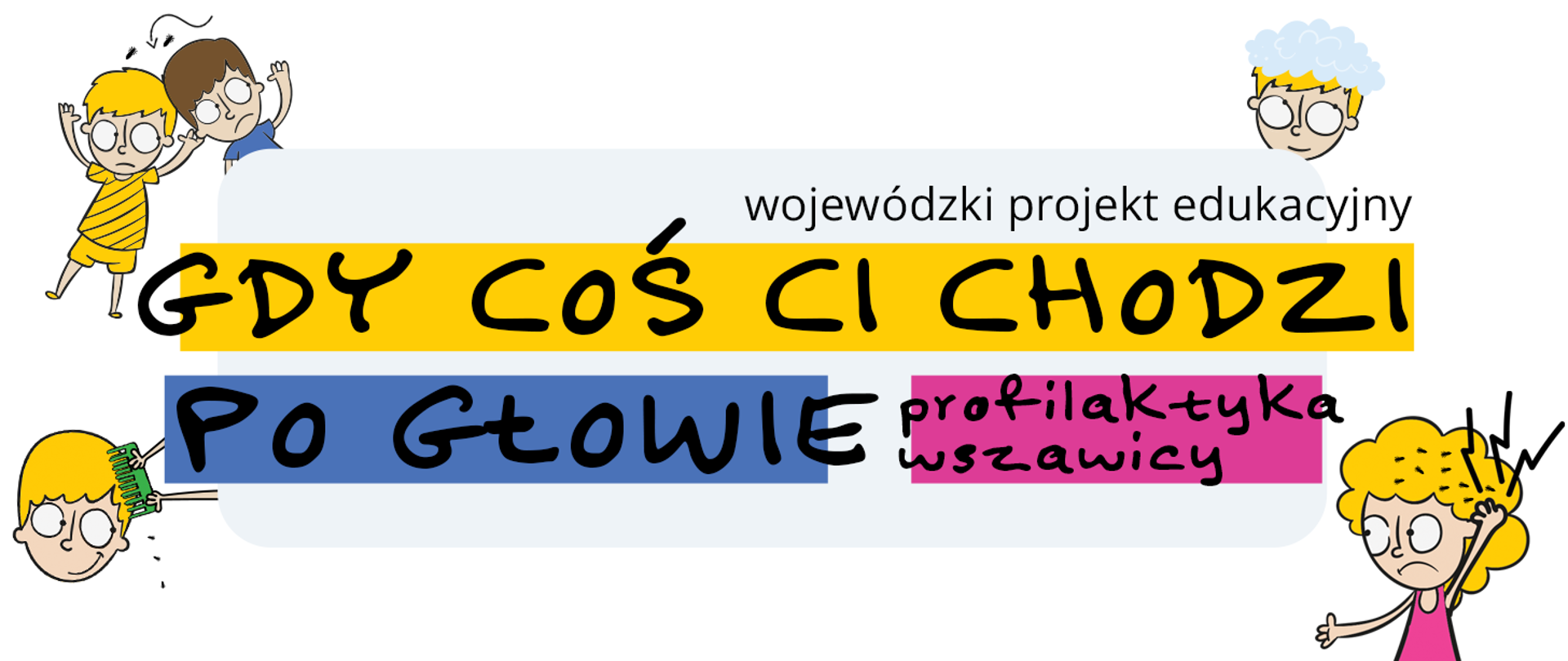Wojewódzki projekt edukacyjny „Gdy cos Ci chodzi po głowie - profilaktyka wszawicy”