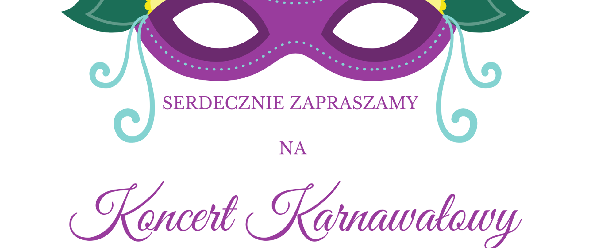 Plakat zapraszający na koncert karnawałowy. U góry fioletowa maska karnawałowa z zielonymi liśćmi i żółtymi kwiatami na bokach, na fioletowym, dekoracyjnym tle. Na środku biały panel z tekstem: „Serdecznie zapraszamy na Koncert Karnawałowy z udziałem uczniów i nauczycieli PSM I st. im. W. Lutosławskiego w Starogardzie Gd.” Na dole informacja: „17 lutego 2026, godz. 16.00, aula szkoły”. Całość w kolorystyce fioletowo-zielonej, o uroczystym, karnawałowym charakterze.