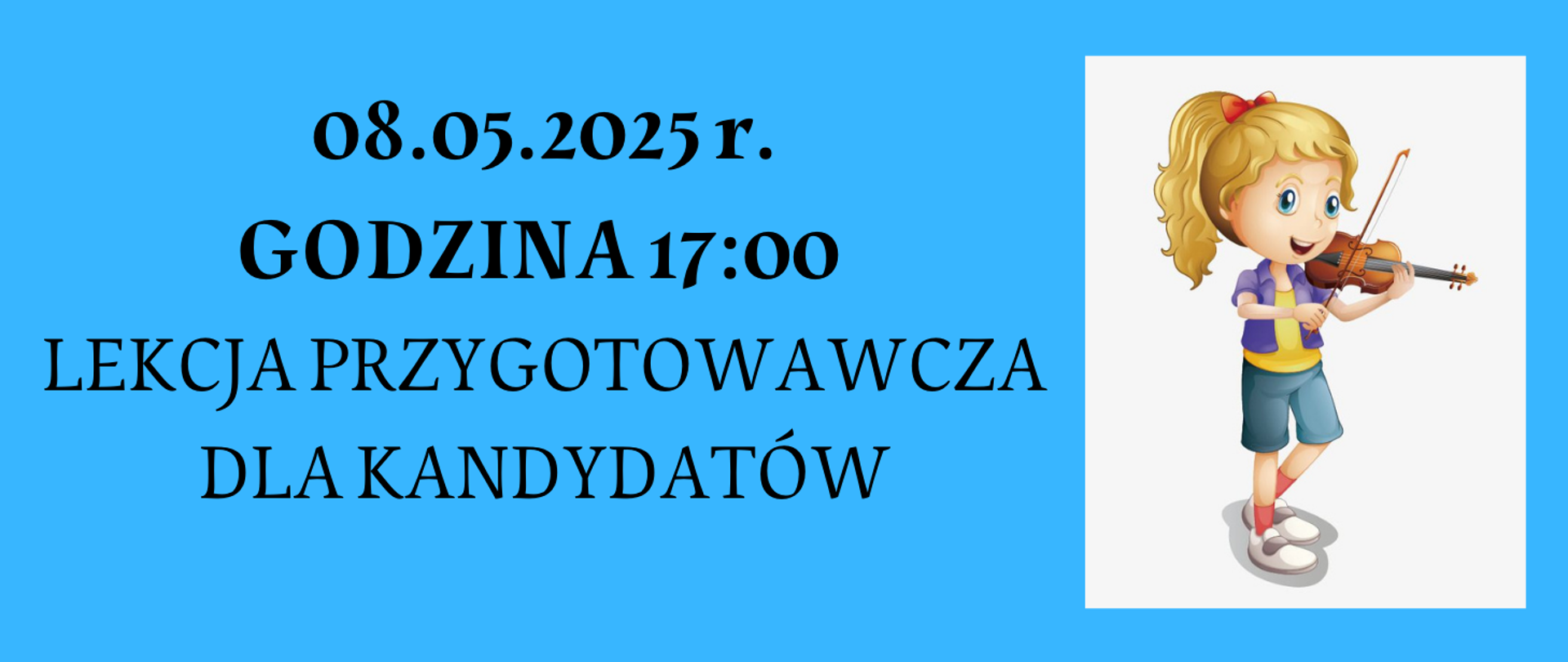 Informacja tekstowa na niebieskim tle z tekstem "08.05.2025 r. godzina 17:00 lekcja przygotowawcza dla kandydatów" oraz grafika dziewczynki grającej na skrzypcach po prawej stronie