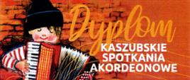 Chłopiec w czapce grający na akordeonie napis DYPLOM KASZUBSKIE SPOTYKANIA AKORDEONOWE