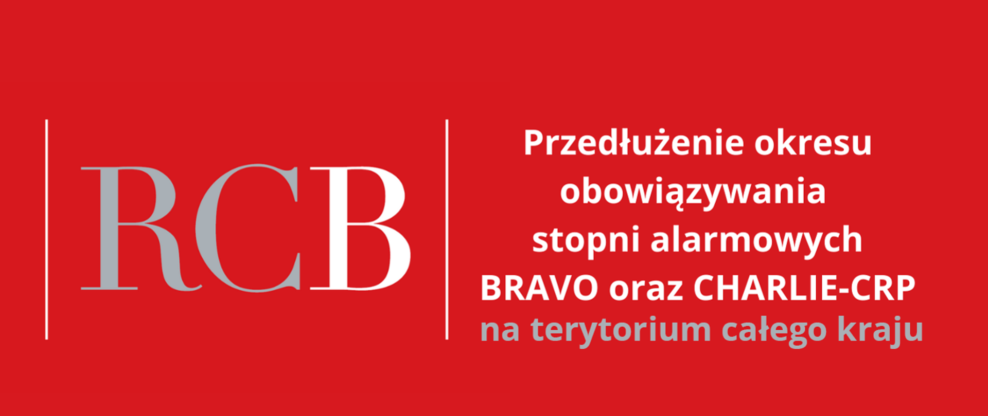 Informacja umieszczona na czerwonym tle zawierająca skrót RCB oraz tekst: Przedłużenie okresu obowiązywania stopni alarmowych BRAVO oraz CHARLIE-CRP na terytorium całego kraju.