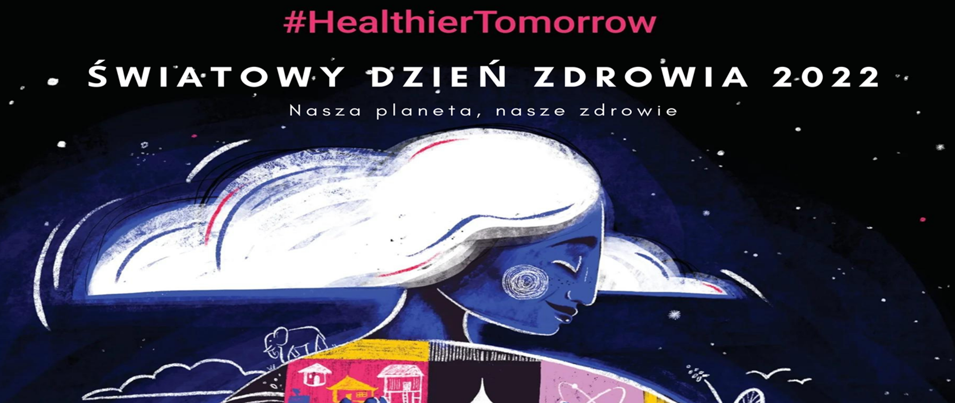 Światowy Dzień Zdrowia 2022 - Matka ziemia - #HealthierTomorrow