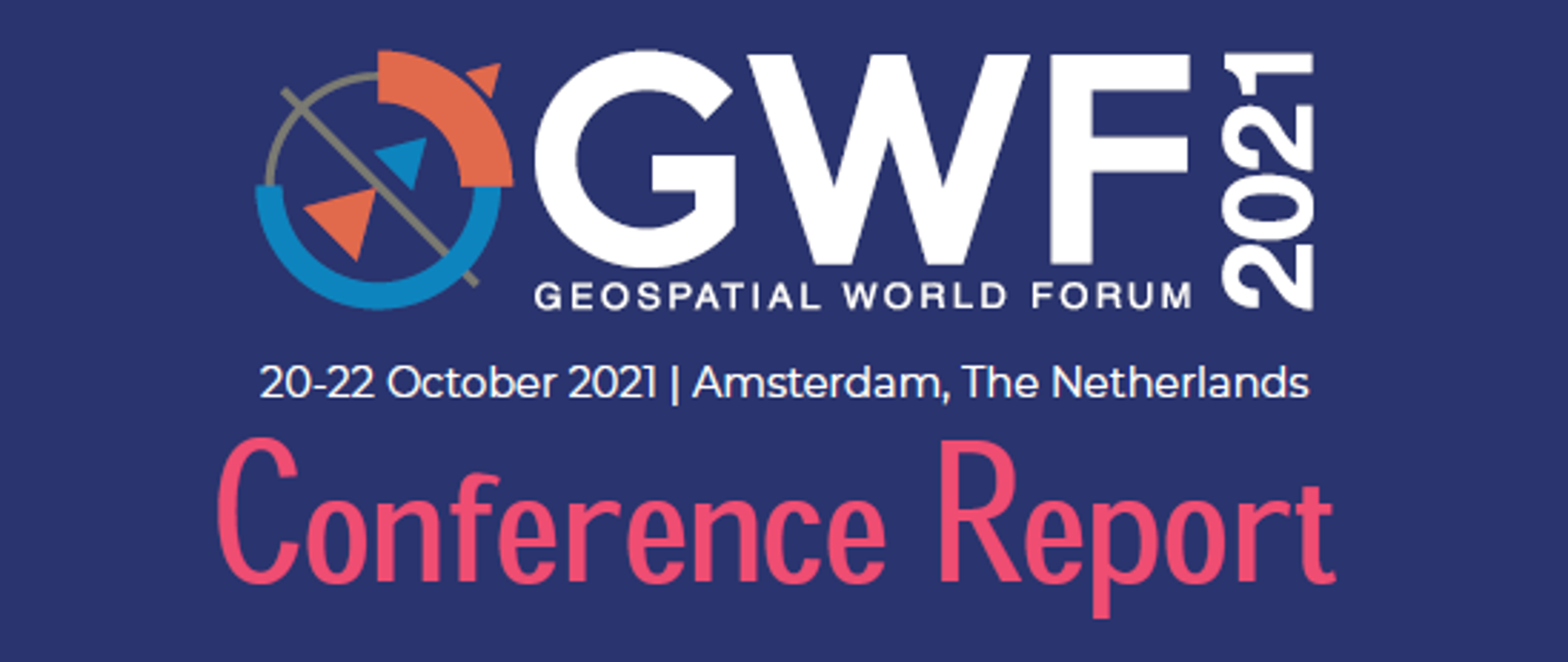 Zdjęcie okładki raportu z konferencji Geospatial World Forum 2021. Na środku logo Geospatial World Forum 2021, data i miejsce konferencji - 20-22 października 2021 r. w Amsterdamie. Dookoła zdjęcia prelegentów przemawiających podczas wydarzenia. 
