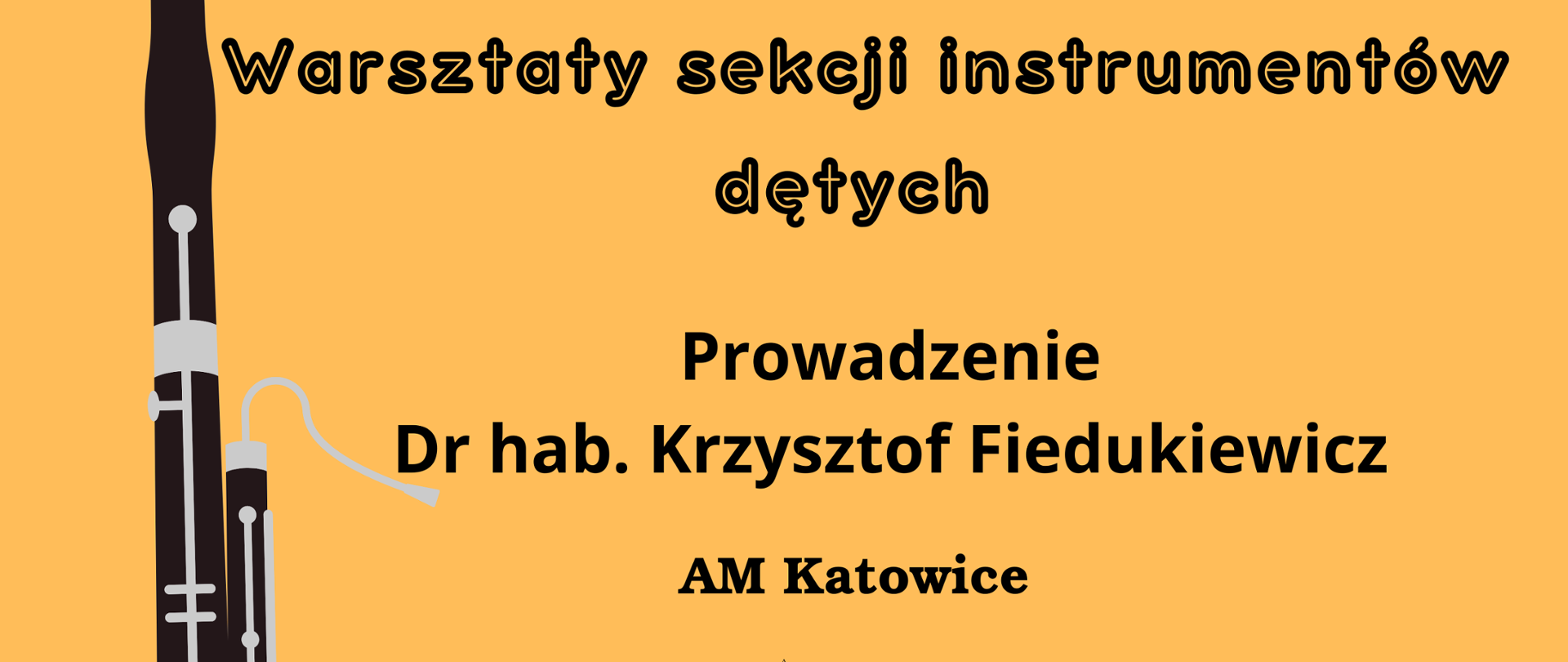 Plakat Warsztatów sekcji instrumentów dętych z drem hab. Krzysztofem Fiedukiewiczem z Akademii Muzycznej im. Karola Szymanowskiego w Katowicach w dniu 17 listopada 2025. Tło plakatu jest jasnopomarańczowe, Z lewej strony znajduje się czarno-srebrna grafika fagotu, a centralną część zajmują napisy informacyjne w kolorze czarnym.