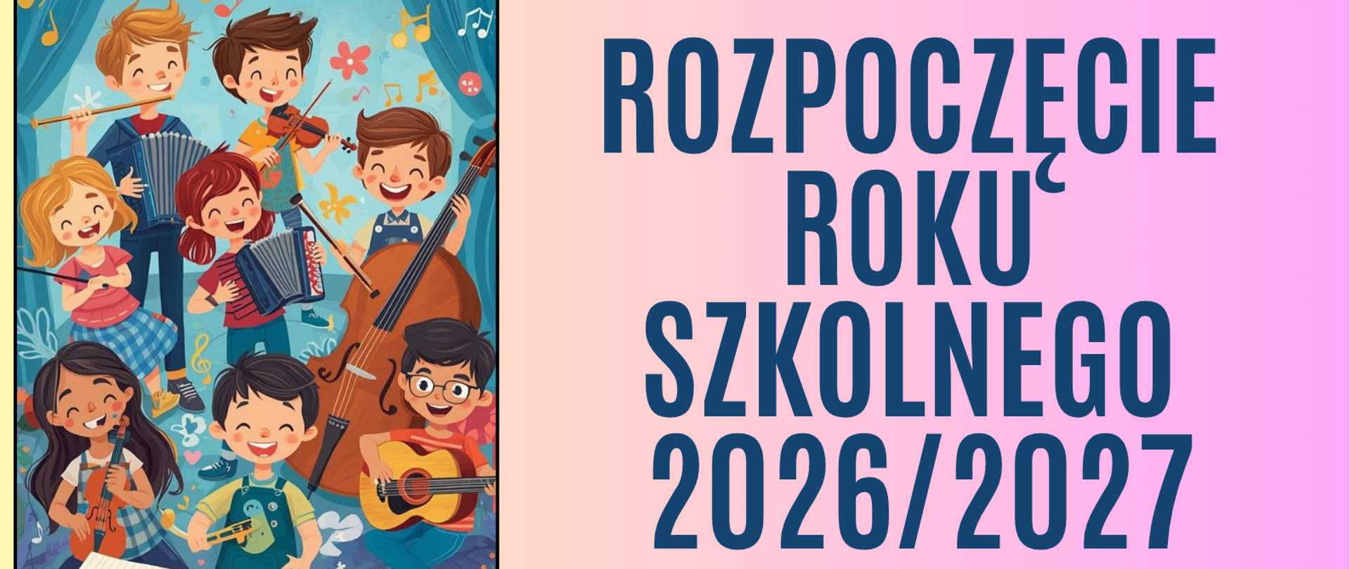 Plakat rozpoczęcia roku szkolnego 2026/2027. Po lewej stronie na granatowym tle grupa dzieci grających na różnych instrumentach. Po prawej stronie na różowym tle granatowy napis: początek roku szkolnego 2026/2027