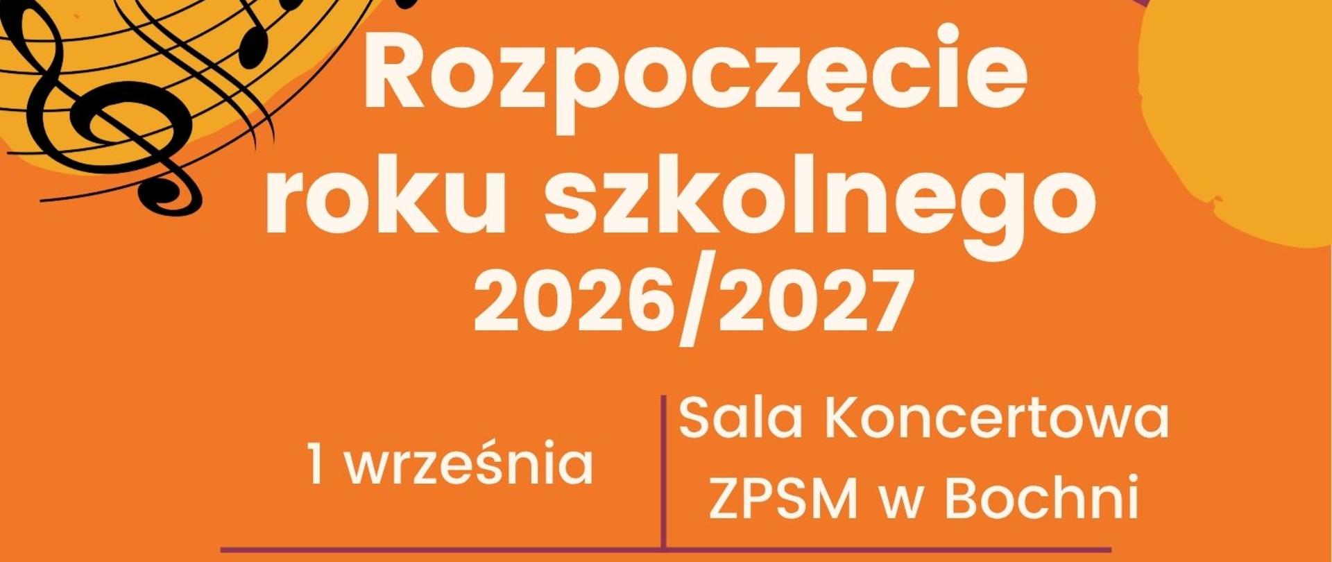 Grafika na tle w kolorach: pomarańczowym, żółtym i fioletowym w lewym górnym rogu oraz prawym dolnym zawiera pięciolinię z nutami. U góry zamieszczone jest logo szkoły. W części centralnej znajduje się napis: ,,Rozpoczęcie roku szkolnego 2026 /2027, 1 września, Sala Koncertowa ZPSM w Bochni, godz. 15:30 klasy pierwsze Państwowej Szkoły Muzycznej I st., godz. 17:00 wszystkie klasy Państwowej Szkoły Muzycznej I i II st.(z wyłączeniem klas pierwszych PSM I st,)”. Na samym dole widnieje napis: ,,Msza Święta na rozpoczęcie roku szkolnego dla ZPSM w Bochni, odbędzie się w bazylice Św. Mikołaja w Bochni o godz. 8:00”.