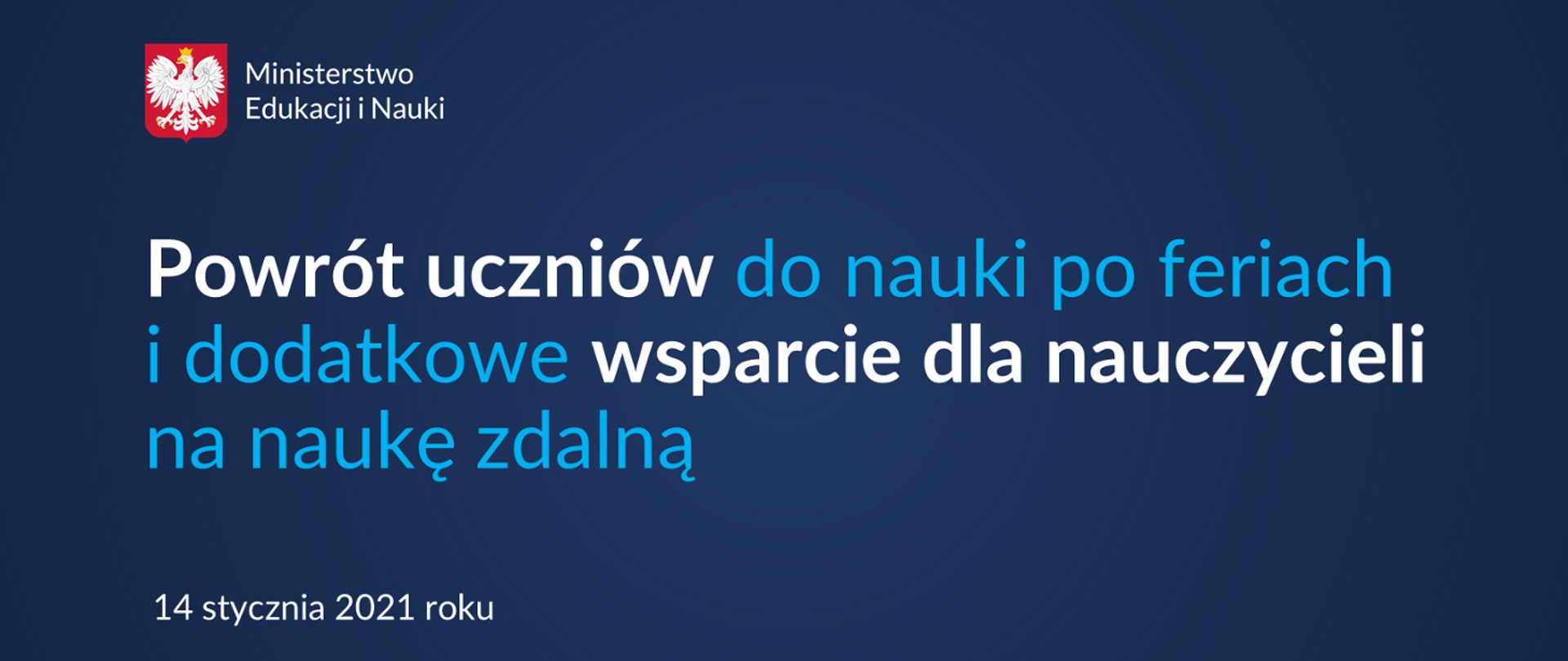 w lewym górnym rogu orzeł z koroną na czerwonym tle, na środku napis o treści powrót uczniów do nauki po feriach i dodatkowe wsparcie dla nauczycieli na naukę zdalną,
w lewym dolnym roku data 14 stycznia 2021 roku