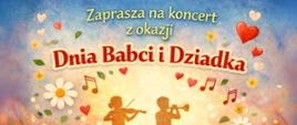 plakat ma ciepłą, ilustracyjną stylistykę z pastelowym tłem w odcieniach niebieskiego, złota i czerwieni, pełnym kwiatów, serc i nut muzycznych, a w centrum widać sylwetki dwojga dzieci grających na skrzypcach i trąbce, oświetlonych jak na scenie. Na pierwszym planie siedzą sylwetki babci i dziadka oglądających występ, co podkreśla rodzinny i wzruszający charakter wydarzenia. Tekst informuje o koncercie z okazji Dnia Babci i Dziadka organizowanym przez Państwową Szkołę Muzyczną I stopnia nr 1 w Kędzierzynie-Koźlu, który odbędzie się 22 stycznia 2026 roku o godzinie 16:30 w sali koncertowej szkoły.