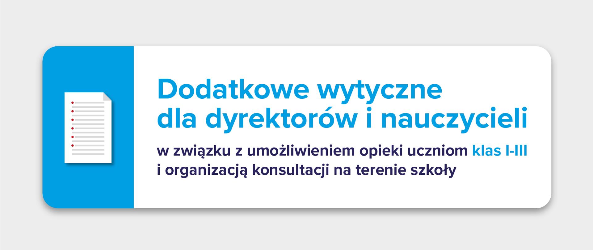 Jasnoszare tło z ikoną kartki z listą na niebieskim prostokącie po lewej stronie. Po prawo tekst na białym prostokącie: "Dodatkowe wytyczne dla dyrektorów i nauczycieli w związku z umożliwieniem opieki uczniom klas I-III i organizacją konsultacji na terenie szkoły"