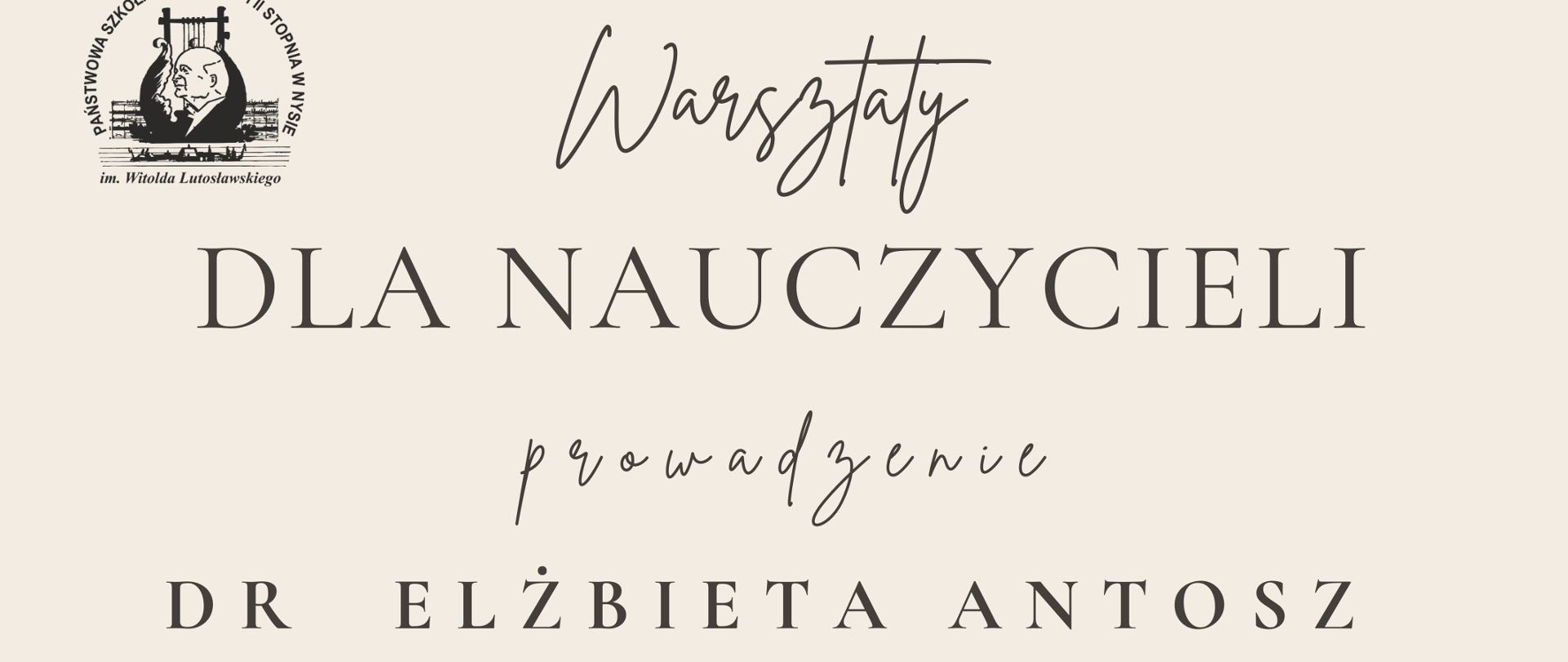 Plakat jasnokremowe tło w lewym górnym rogu logo szkoły według ustalonego znaku czarna czcionka warsztaty dla nauczycieli prowadzenie dr Elżbieta Antosz Centrum Edukacji Artystycznej poniżej grafika przedstawiająca otwarte dłonie 16 października 2025 państwowa szkoła muzyczna pierwszego i drugiego stopnia imienia Witolda Lutosławskiego w Nysie

