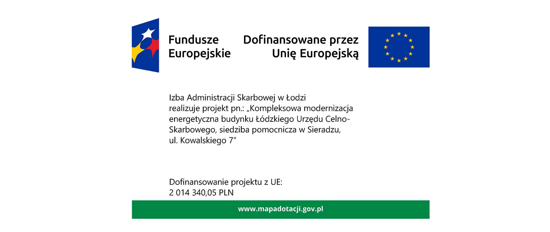 Na górze loga: Fundusze Europejskie, Unii Europejskiej. Poniżej tekst: Izba Administracji Skarbowej w Łodzi realizuje projekt pn.: "Kompleksowa modernizacja energetyczna budynku Łódzkiego Urzędu Celno-Skarbowego, siedziba pomocnicza w Sieradzu, ul. Kowalskiego 7" Dofinansowanie projektu z UE 2 014 340,05