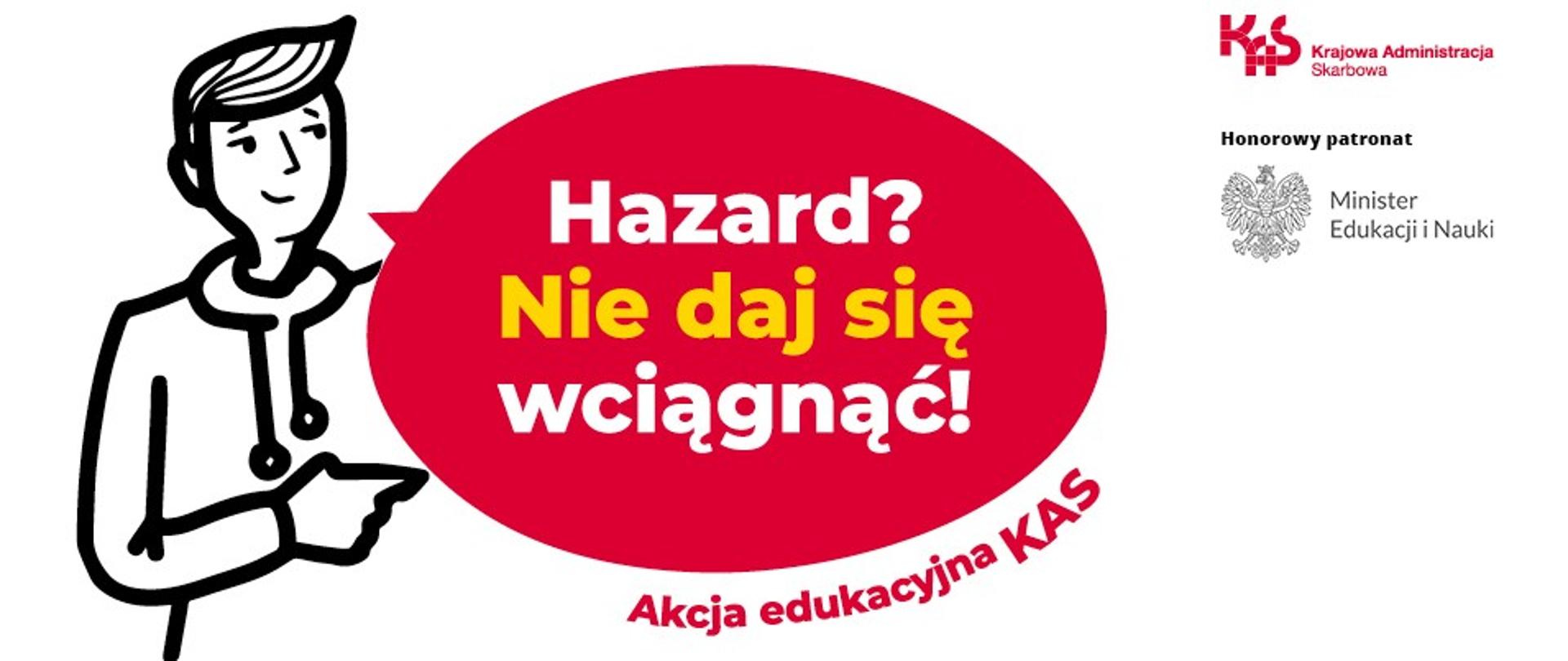 Plakat edukacyjny o przeciwdziałaniu hazardowi: po lewej uproszczona postać wskazuje na czerwony dymek z napisem „Hazard? Nie daj się wciągnąć!”. Po prawej logo Krajowej Administracji Skarbowej i informacja o patronacie Ministra Edukacji i Nauki. Na dole czerwony przycisk „Zgłoś szkołę”.