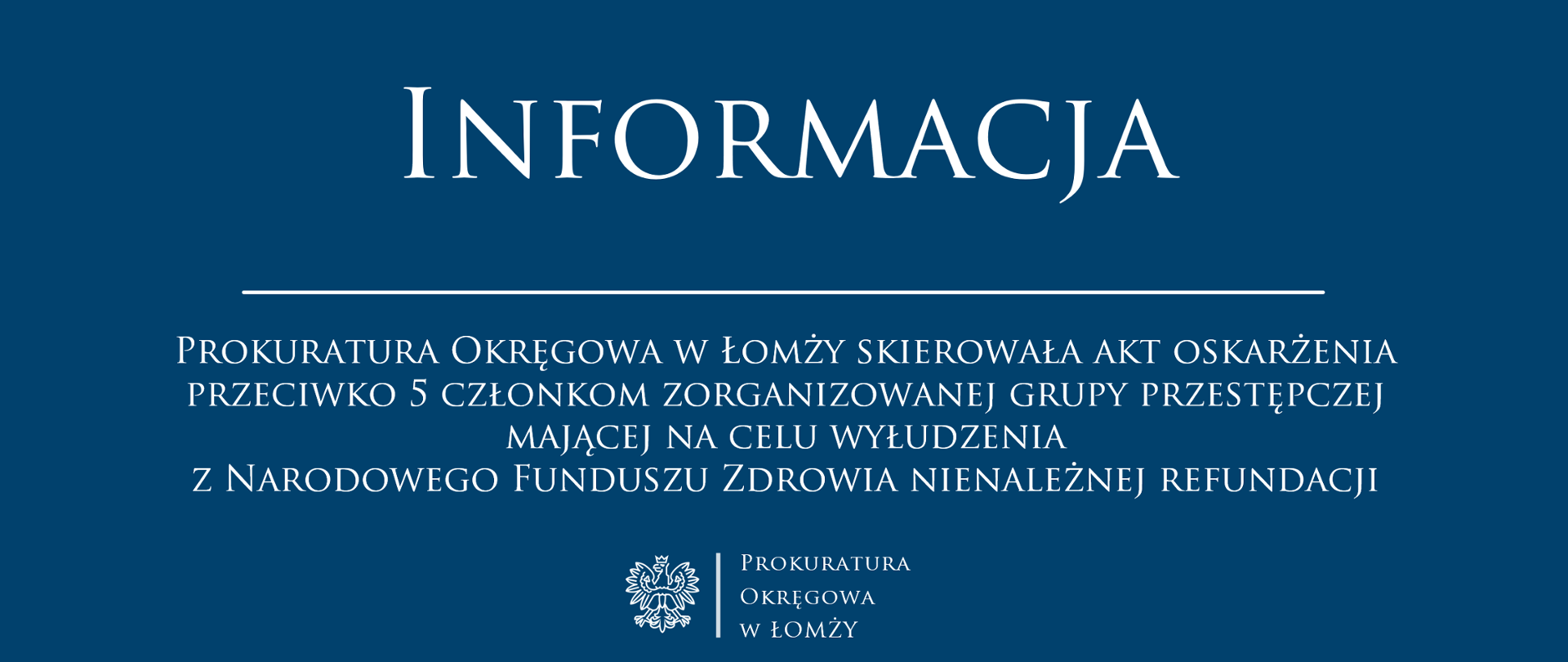 Informacja - Prokuratura Okręgowa w Łomży skierowała akt oskarżenia przeciwko 5 członkom zorganizowanej grupy przestępczej mającej na celu wyłudzenia z Narodowego Funduszu Zdrowia