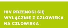 HIV przenosi się wyłącznie na człowieka