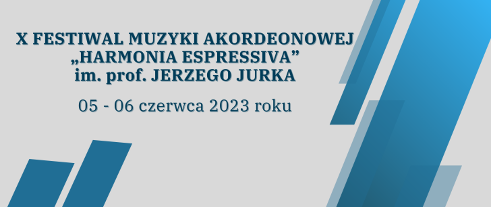 Na szarym tel niebieskie pasy i napis X Festiwal Muzyki Akordeonowej „Harmonia Espressiva” im. prof. Jerzego Jurka, 05-06 czerwca 2023 roku
