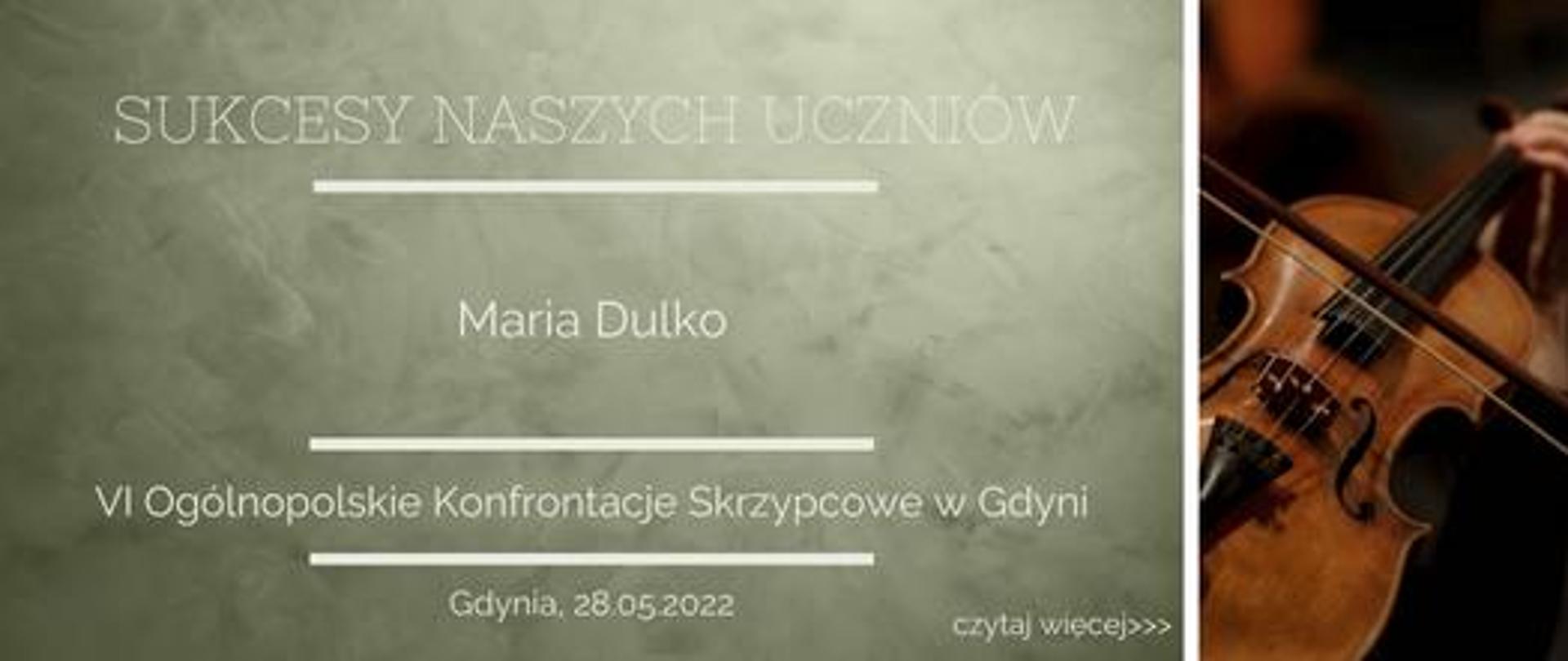 baner reklamujący sukcesy naszych uczniów, na szaro zielonym tle umieszczono napisy:" sukcesy naszych uczniów, maria dulko, szóste ogólnopolskie konfrontacje skrzypcowe w gdyni, gdynia 28 05 2022". z prawej strony umieszczono zdjęcie skrzypiec.
