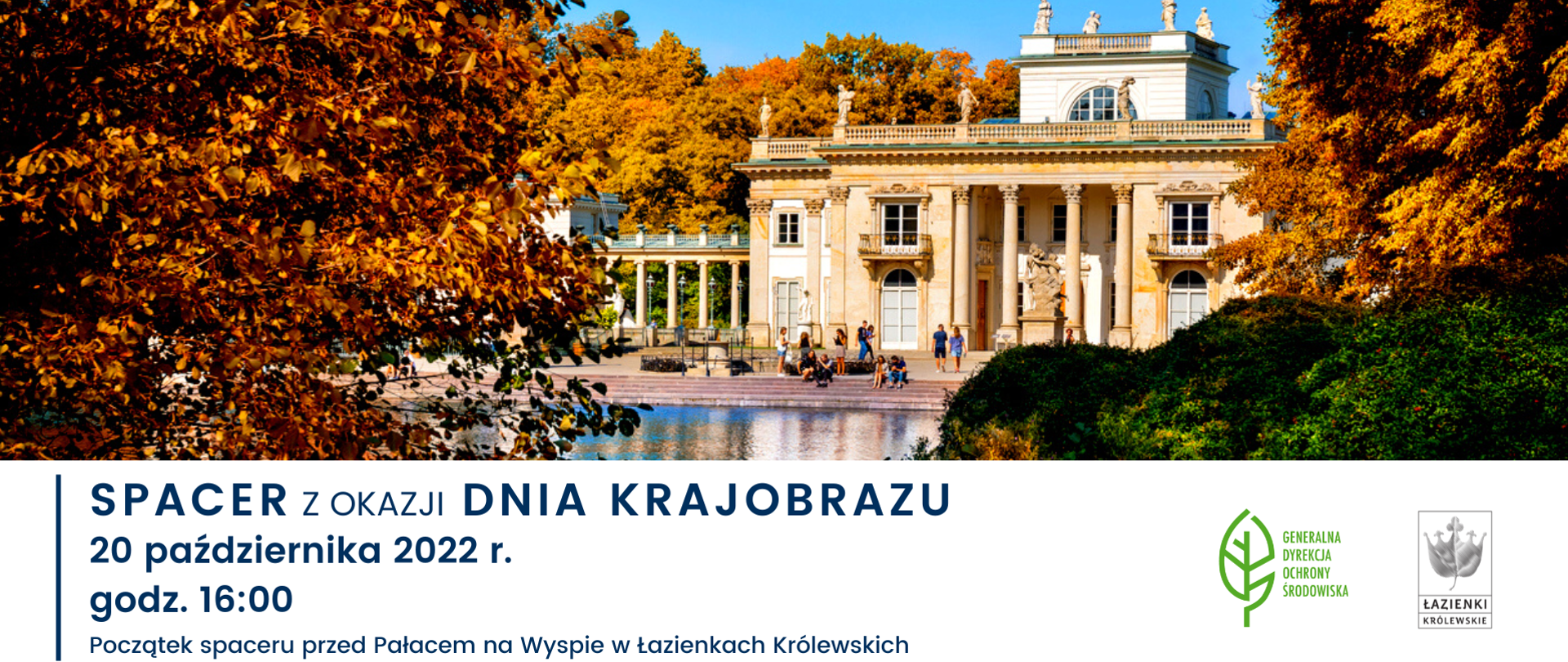 Pałac na wodzie, Warszawa, Polska. Biały budynek usytuowany na wodzie. W tafli wody odbija się bryła pałacu. Dookoła drzewa, jesień. Liście na drzewach mają kolor żółty i pomarańczowy. Na dole napis: Spacer z okazji Dnia Krajobrazu, 20 października 2022 roku, godzina 16:00. Początek spaceru przez Pałacem na Wyspie w Łazienkach Królewskich. W prawym dolnym rogu logo Generalnej Dyrekcji Ochrony Środowiska (zielony liść) oraz Muzeum Łazienek Królewskich (szary liść).