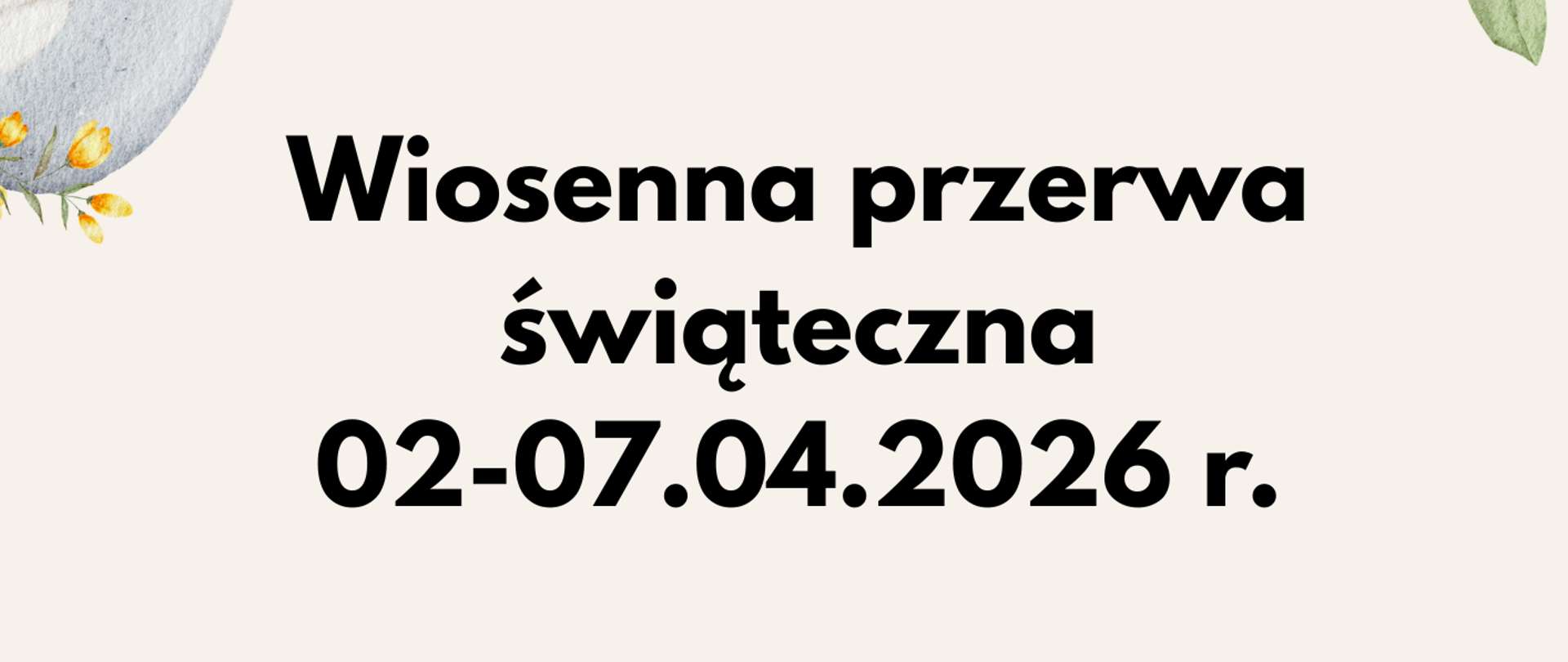 Plakat przedstawia informację o wiosennej przerwie świątecznej 02-07.04.2026 r. w tle zajączki i pisanki