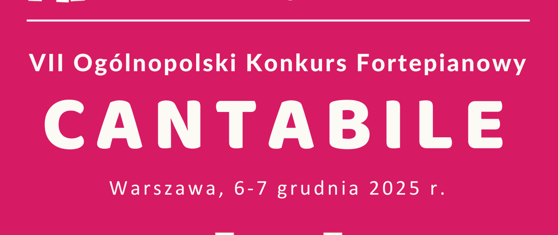 Na fioletowym tle plakatu przedstawione zostały informacje dotyczące organizowanego w dniach 6-7grudnia 2025 VII ogólnopolskiego konkursu fortepianowego Cantabile 2025. W nagłówku znajduje się pełna nazwa szkoły wraz z czarnobiałym logo szkoły. W centralnej części plakatu znajduje się grafika imitująca klawiaturę fortepianu w kolorze białym. W stopce znajduje się adres strony internetowej szkoły oraz po prawej stronie logo Fundacji Historia i Kultura