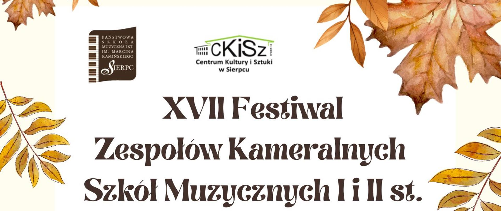 Na jasnym tle jesienne liście, pośrodku tekst: XVII Festiwal Zespołów Kameralnych Szkół Muzycznych I i II st. Sierpecka Jesień Kameralna '2025, data 17.11.2025 r., godz. 18.00 miejsce: Centrum Kultury i Sztuki w Sierpcu. Poniżej Patroni Honorowi: Marszałek Województwa Mazowieckiego, Powiat Sierpecki oraz Burmistrz Miasta Sierpca. Sponsorzy: Xeroserwis, Wiepol.
